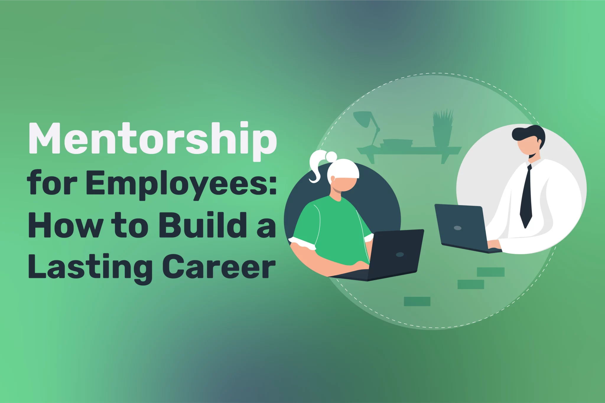 Mentorship for Employees: How to Build a Lasting Career