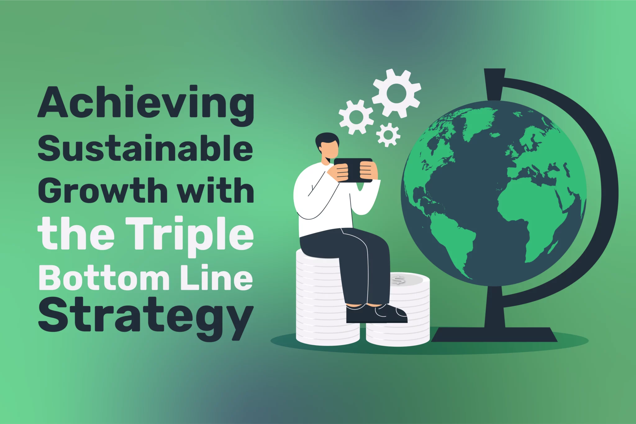 7 Steps to Achieving Sustainable Growth with the Triple Bottom Line Strategy