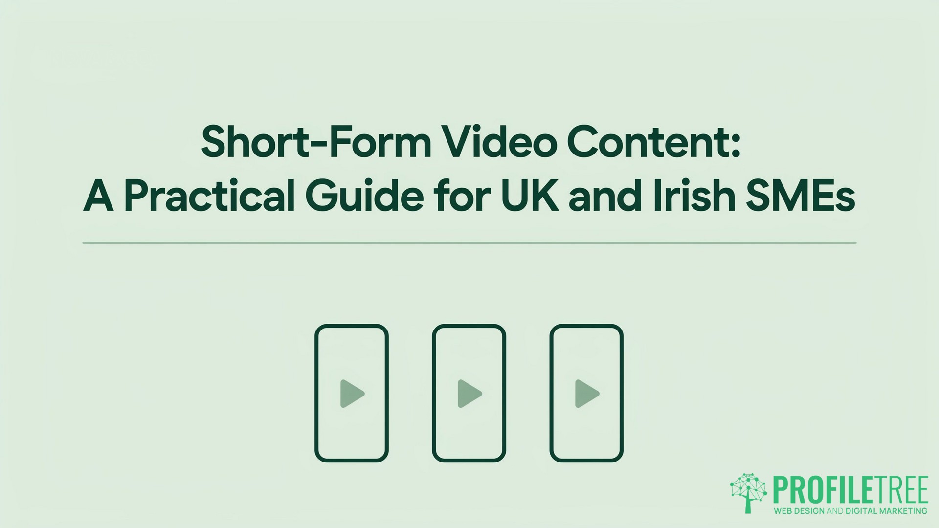 Short-Form Video Content, A Practical Guide for UK and Irish SMEs