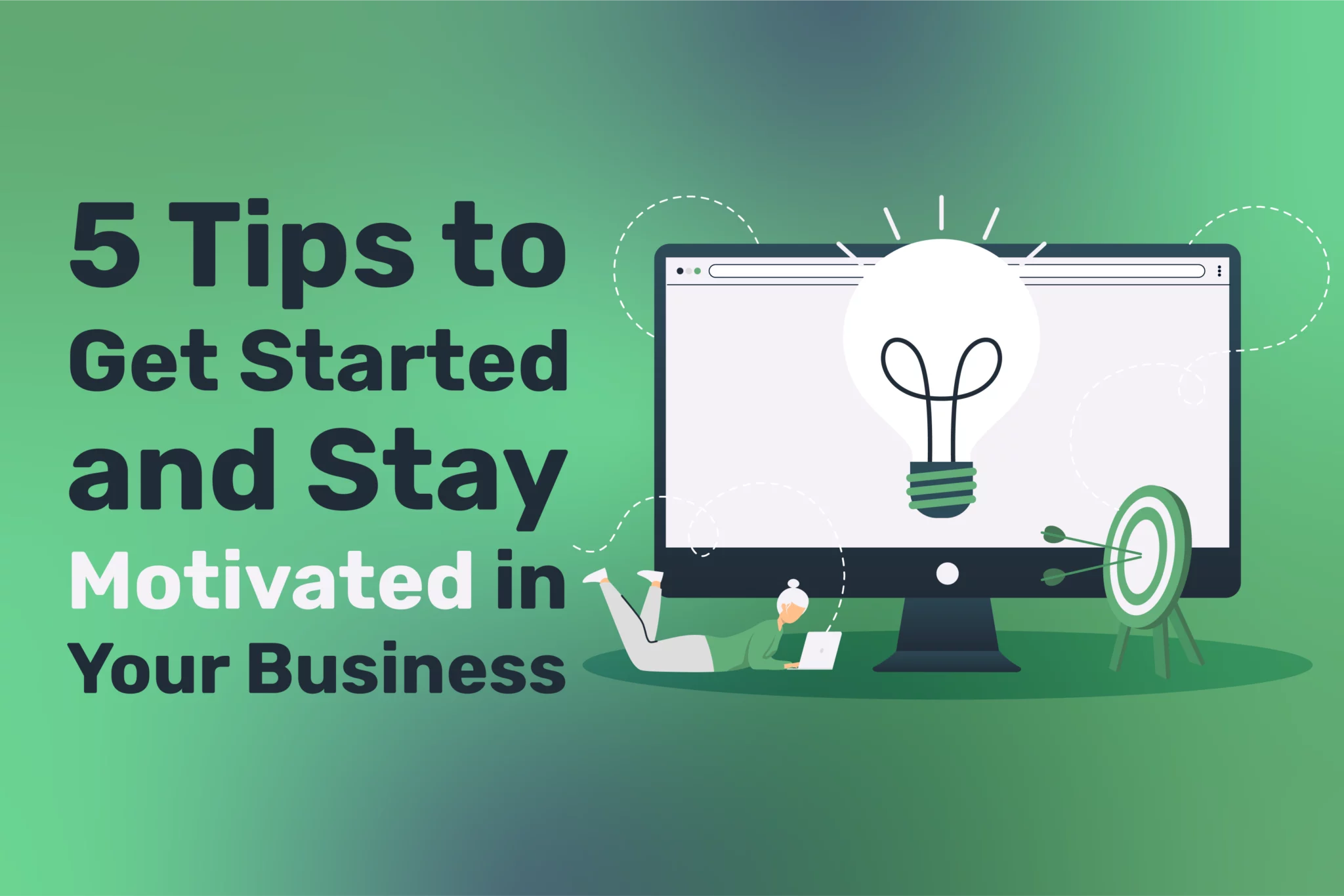 5 Tips to Get Started and Stay Motivated in Your Business