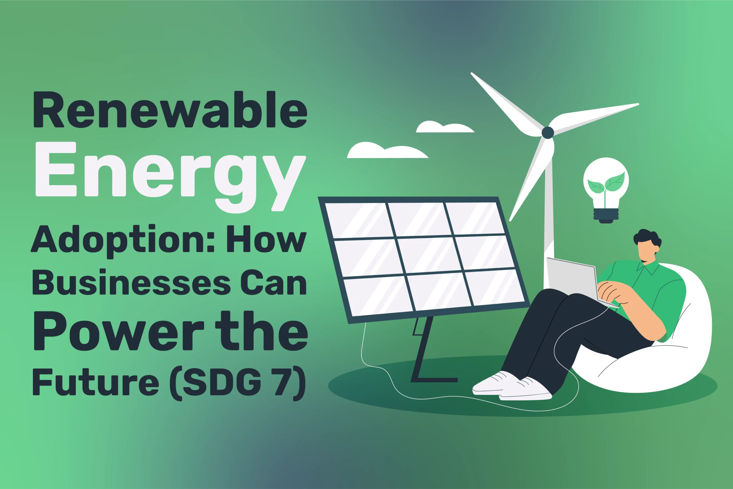 Illustration of a person working on a laptop beside solar panels, a wind turbine, and a light bulb, highlighting renewable energy adoption and its pivotal role in achieving SDG 7 for sustainable development.
