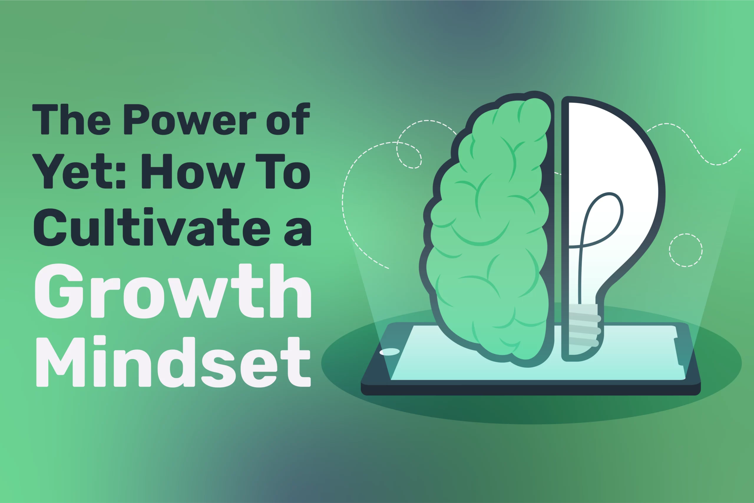 The Power of Yet How To Cultivate a Growth Mindset