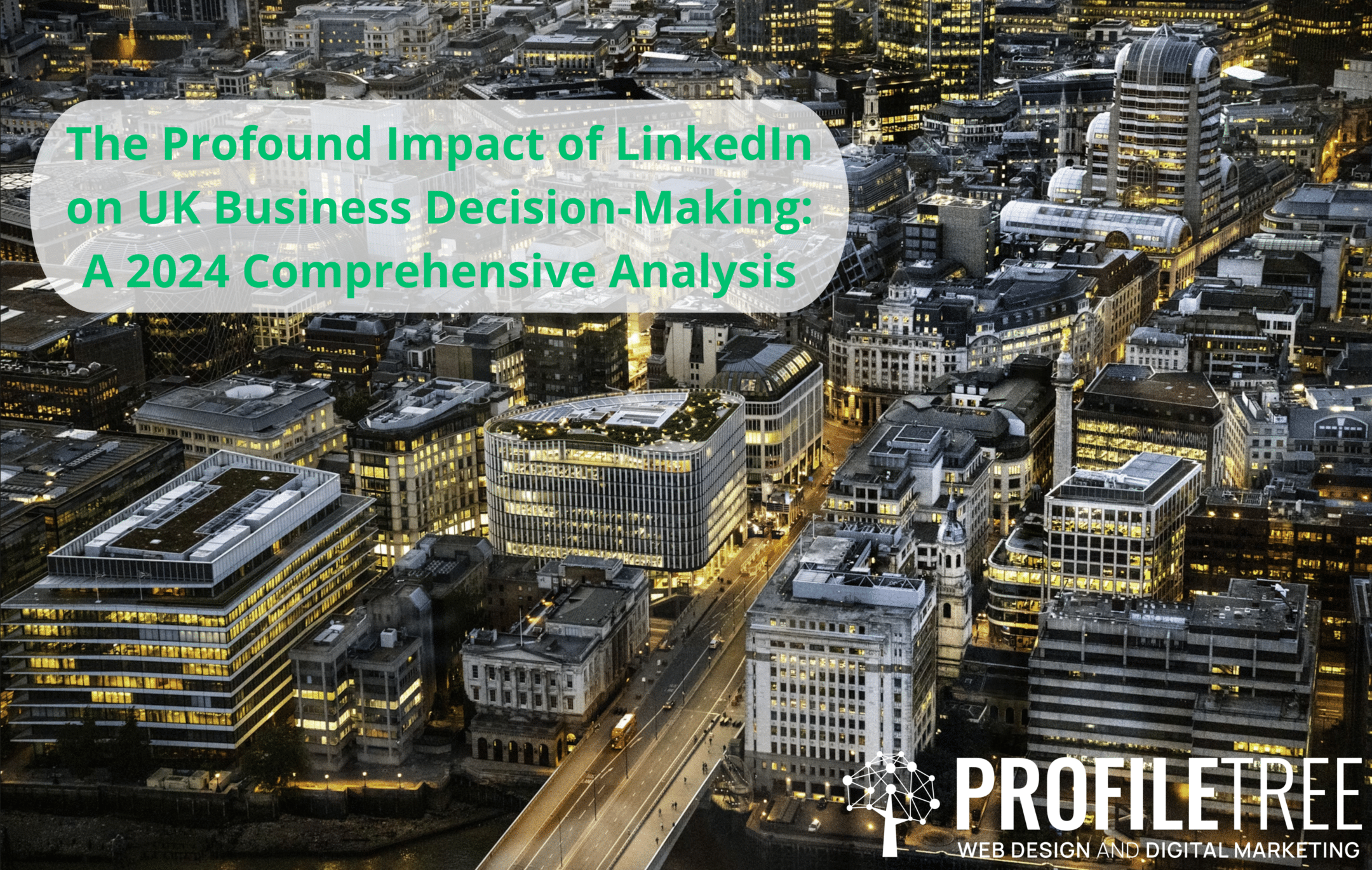 The Profound Impact of LinkedIn on UK Business Decision-Making: A 2024 Comprehensive Analysis