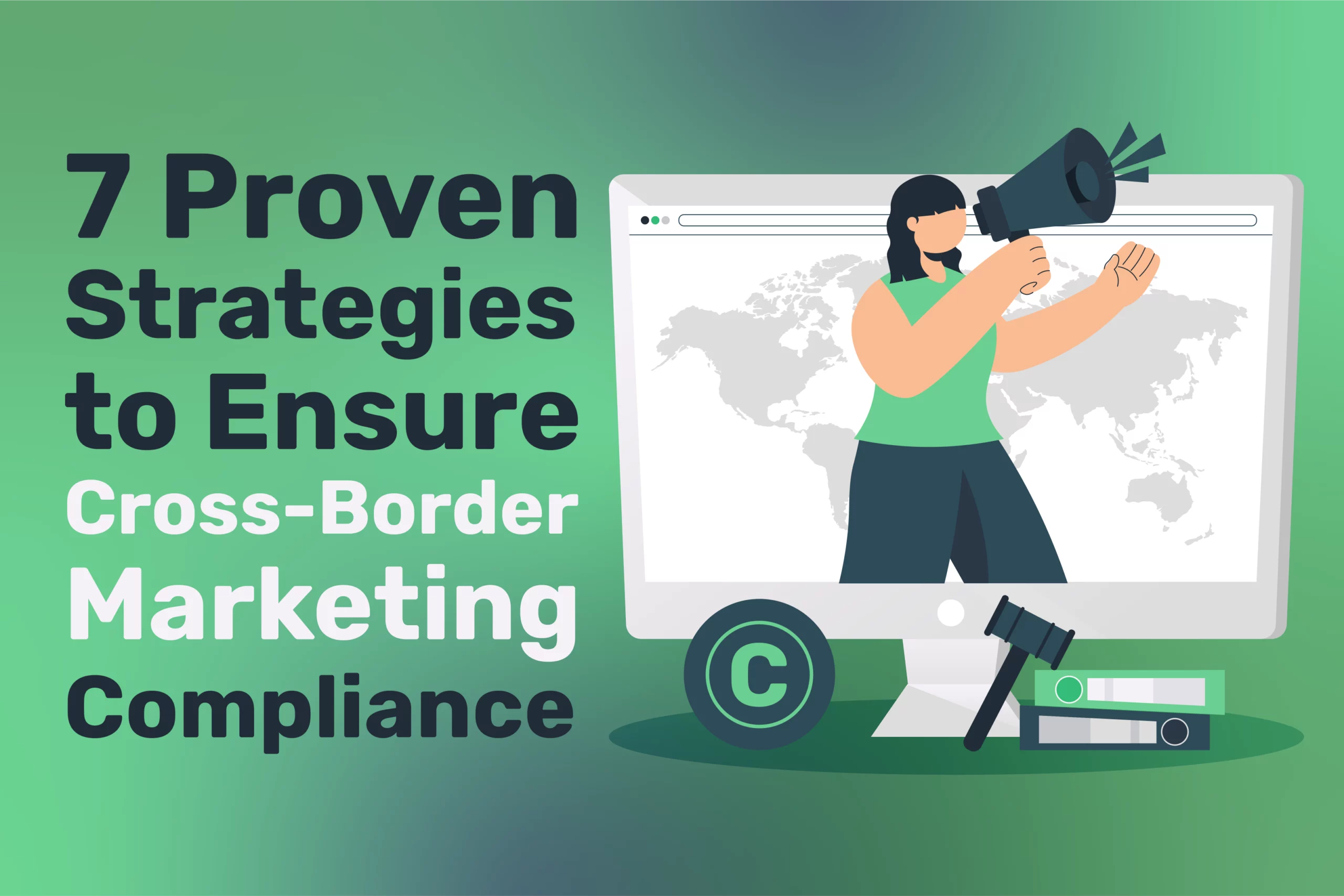Illustration of a woman with a megaphone in front of a world map on a screen. Text: "7 Proven Strategies to Ensure Cross-Border Marketing Compliance.
