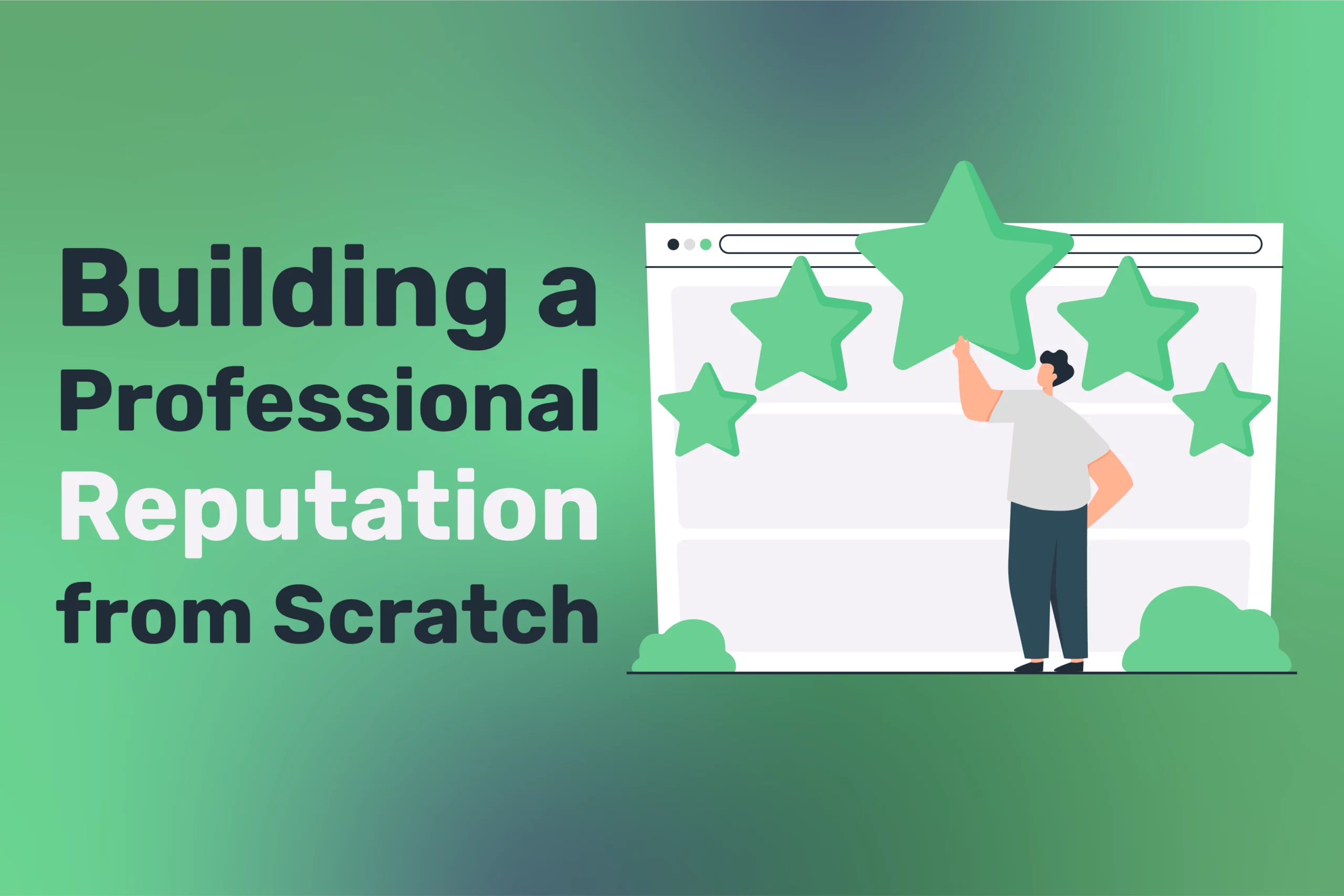 Illustration of a person professionally placing stars on a webpage. Text reads: "Building a Professional Reputation from Scratch" on a green background.