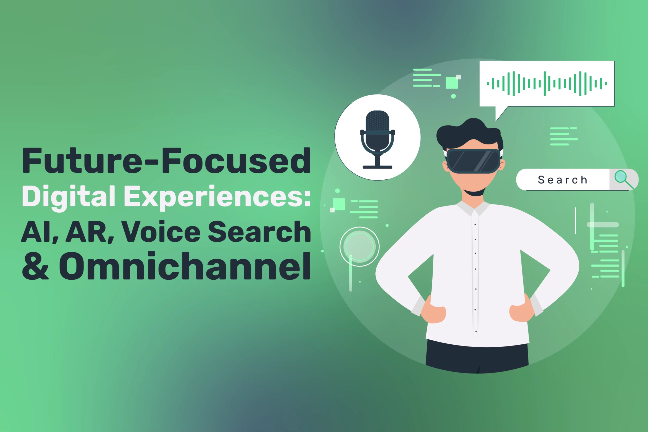 Future-Focused Digital Experiences: AI, AR, Voice Search & Omnichannel