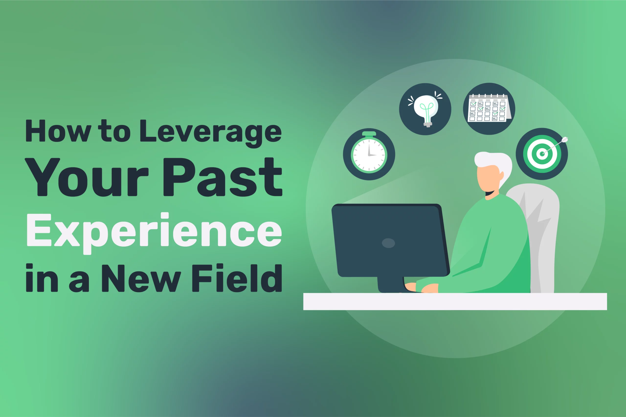 Illustration of a person at a computer with icons of a clock, light bulb, and target. Text reads: "How to leverage your experience in a new field efficiently.