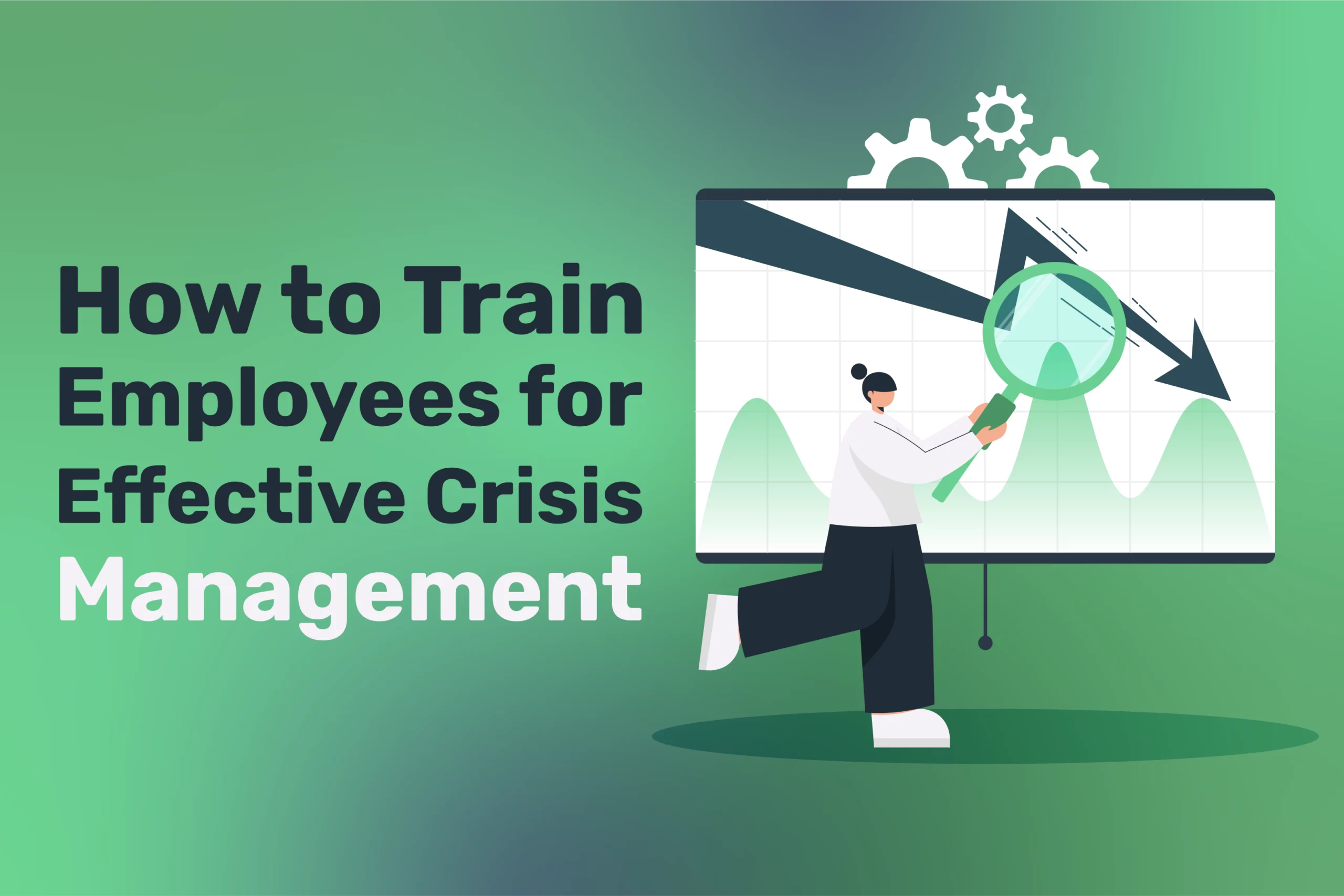 Illustration of a person examining a downward trend chart on a board, with the text "How to Train Employees for Effective Crisis Management" on a green background. This visual underscores the importance of crisis management skills in navigating challenging times.