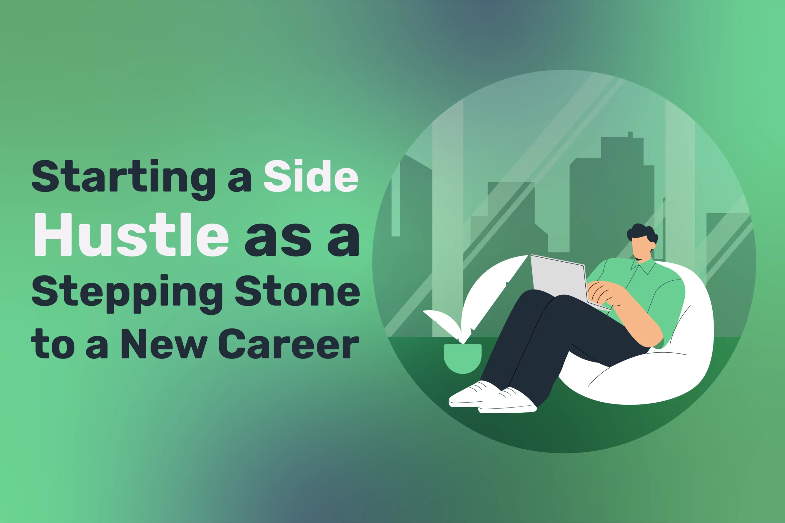 Illustration of a person sitting in a chair with a laptop, next to a window showing city buildings. Text: "Embrace the Side Hustle as Your Stepping Stone to a New Career.