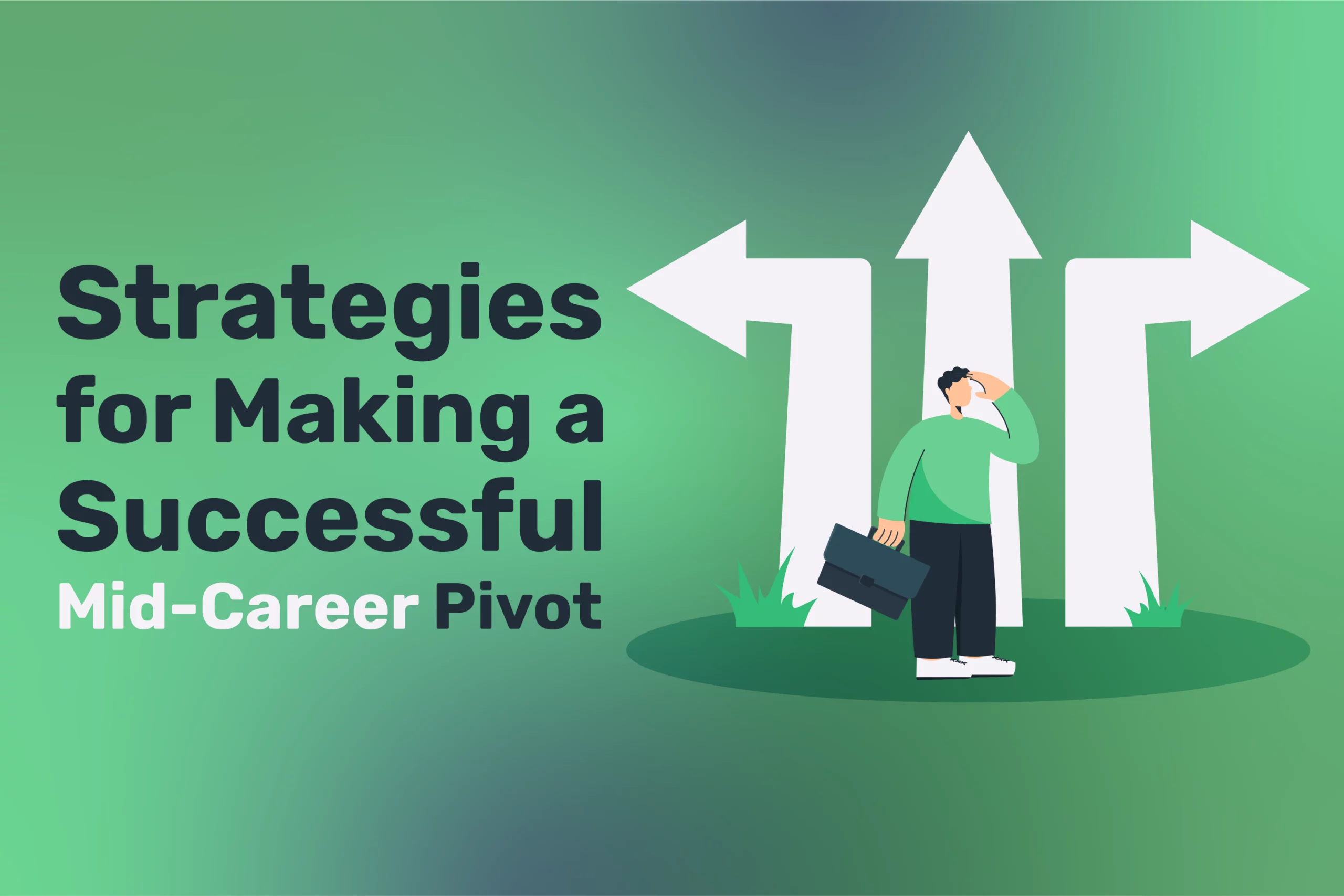 Illustration of a person with a briefcase standing between three large arrows pointing in different directions, aptly titled "Strategies for a Successful Mid-Career Pivot.