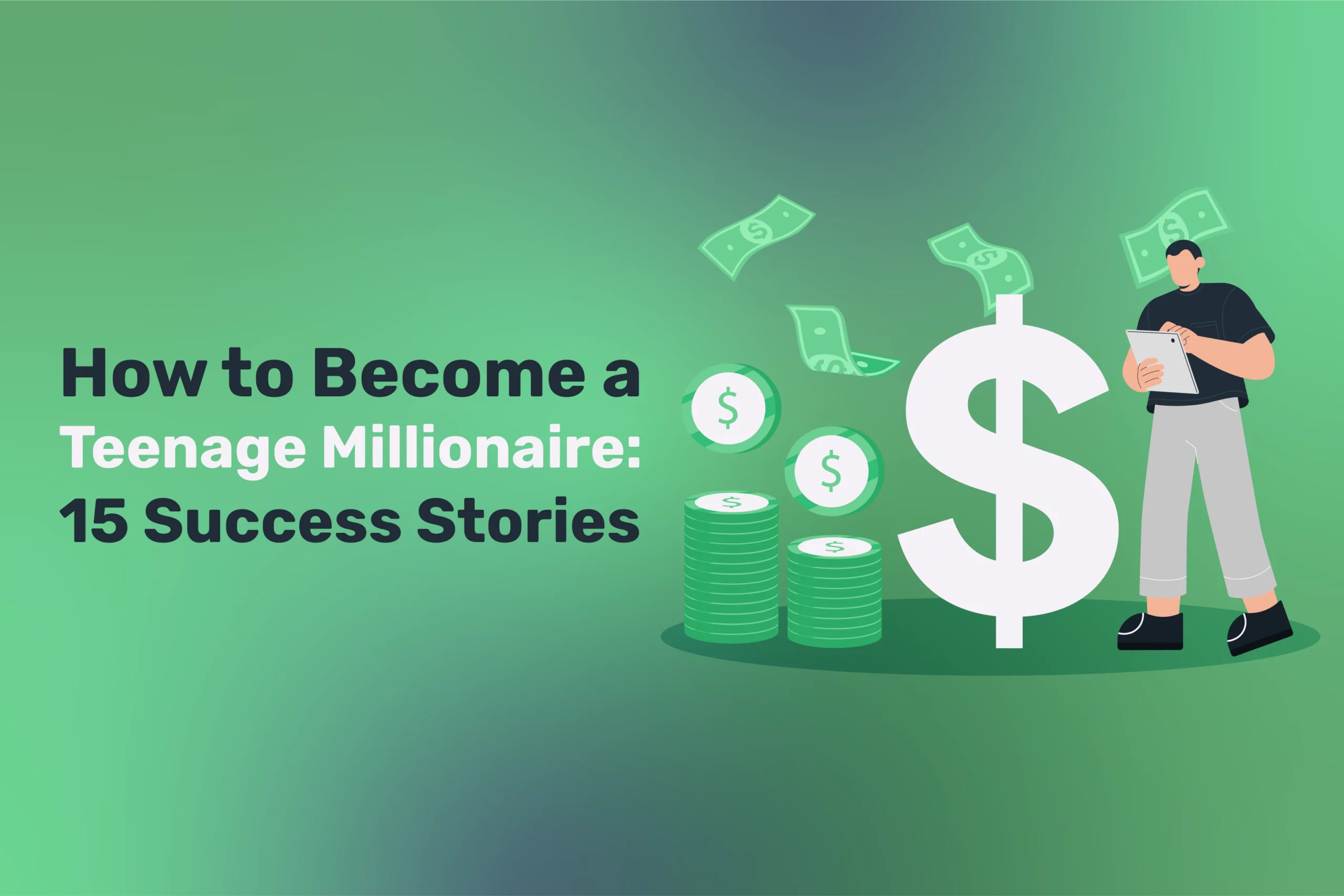 An illustration features a teenager surrounded by stacks of money and a prominent dollar sign. The text boldly proclaims, "How to Become a Teenage Millionaire: 15 Success Stories.