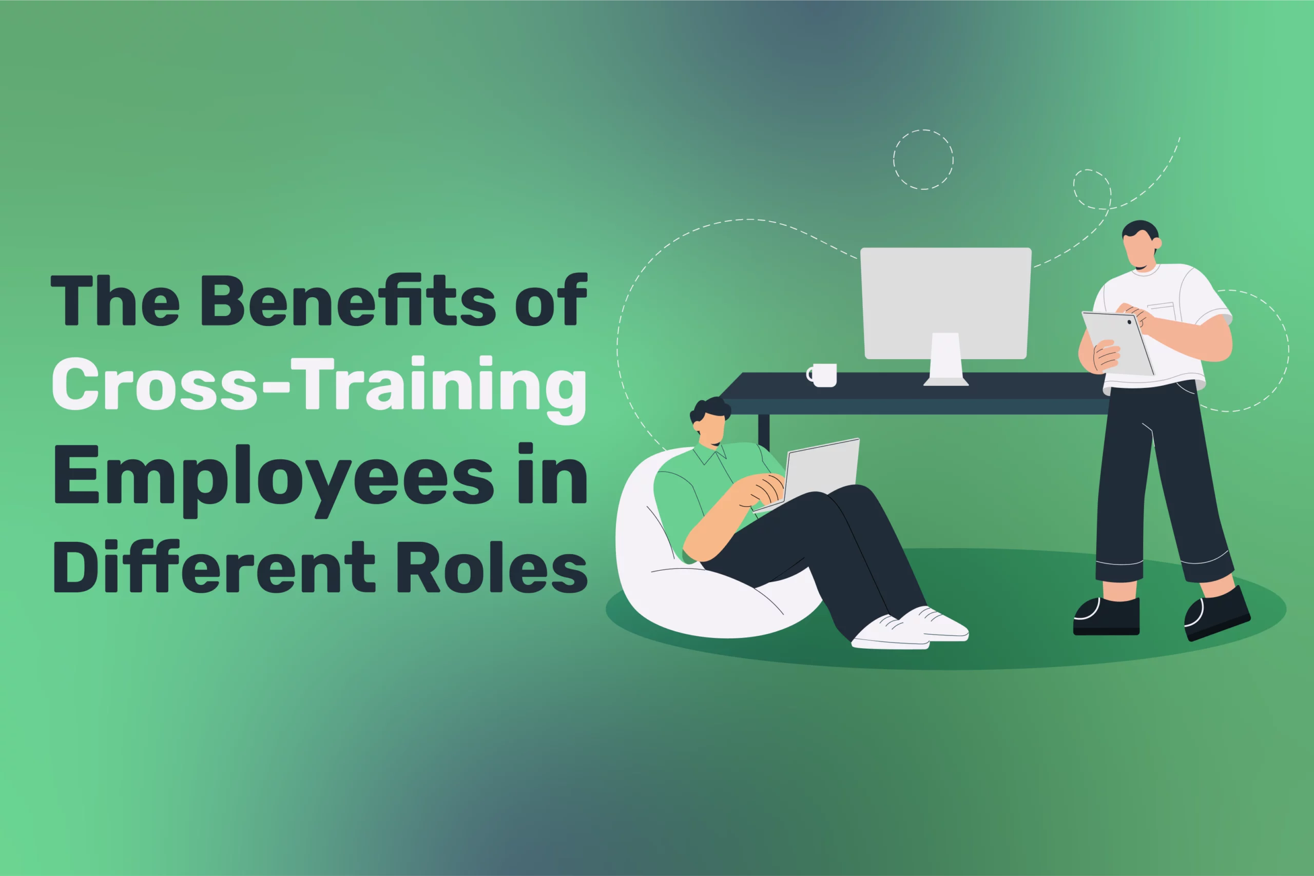 Illustration of two people working on laptops, highlighting the benefits of cross-training employees in diverse roles. The text "The Benefits of Cross-Training Employees in Different Roles" is set against a green gradient background.