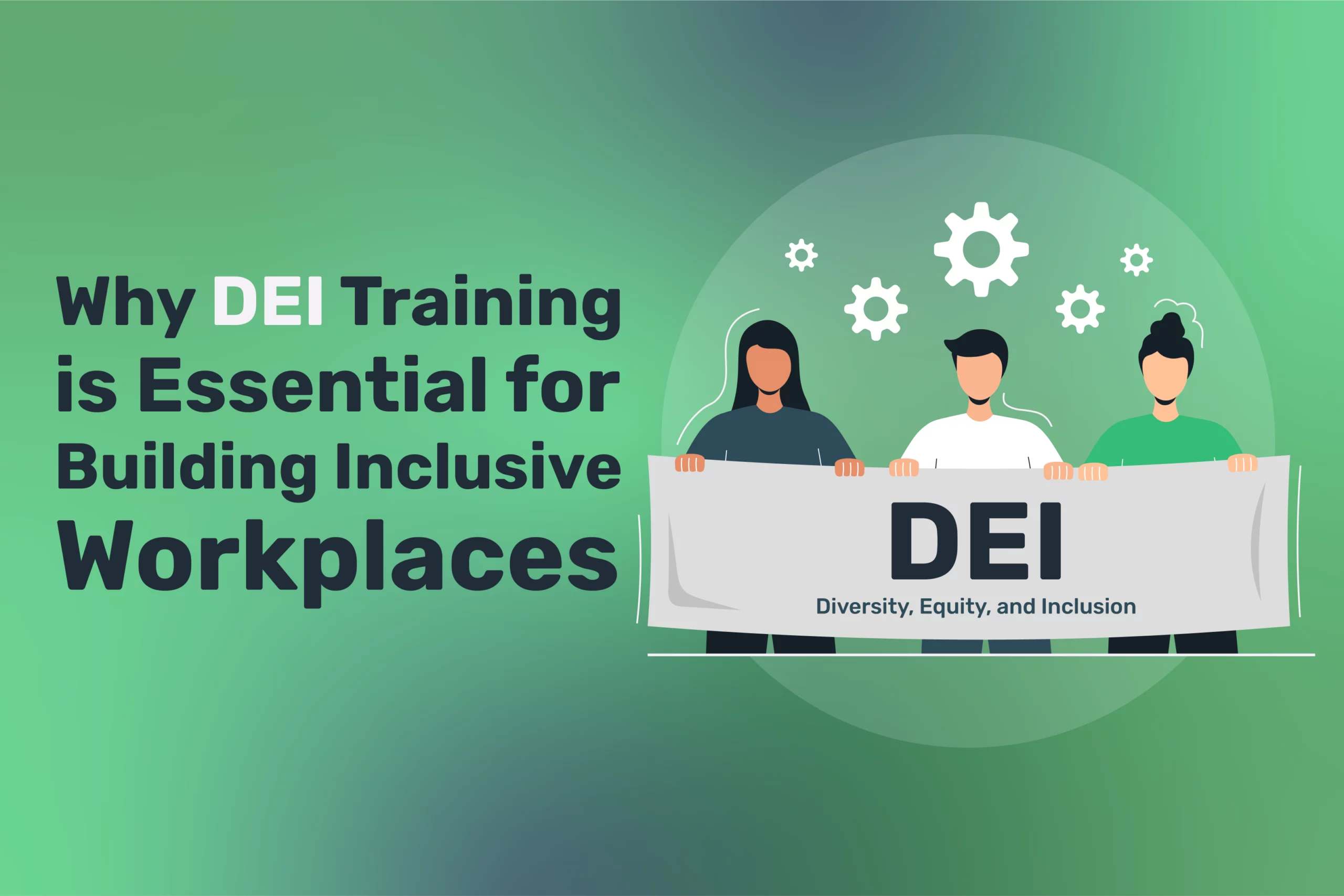 Illustration of three people holding a banner labeled "DEI: Diversity, Equity, and Inclusion" with text, "Why DEI Training is Essential for Building Inclusive Workplaces" on a vibrant green background.