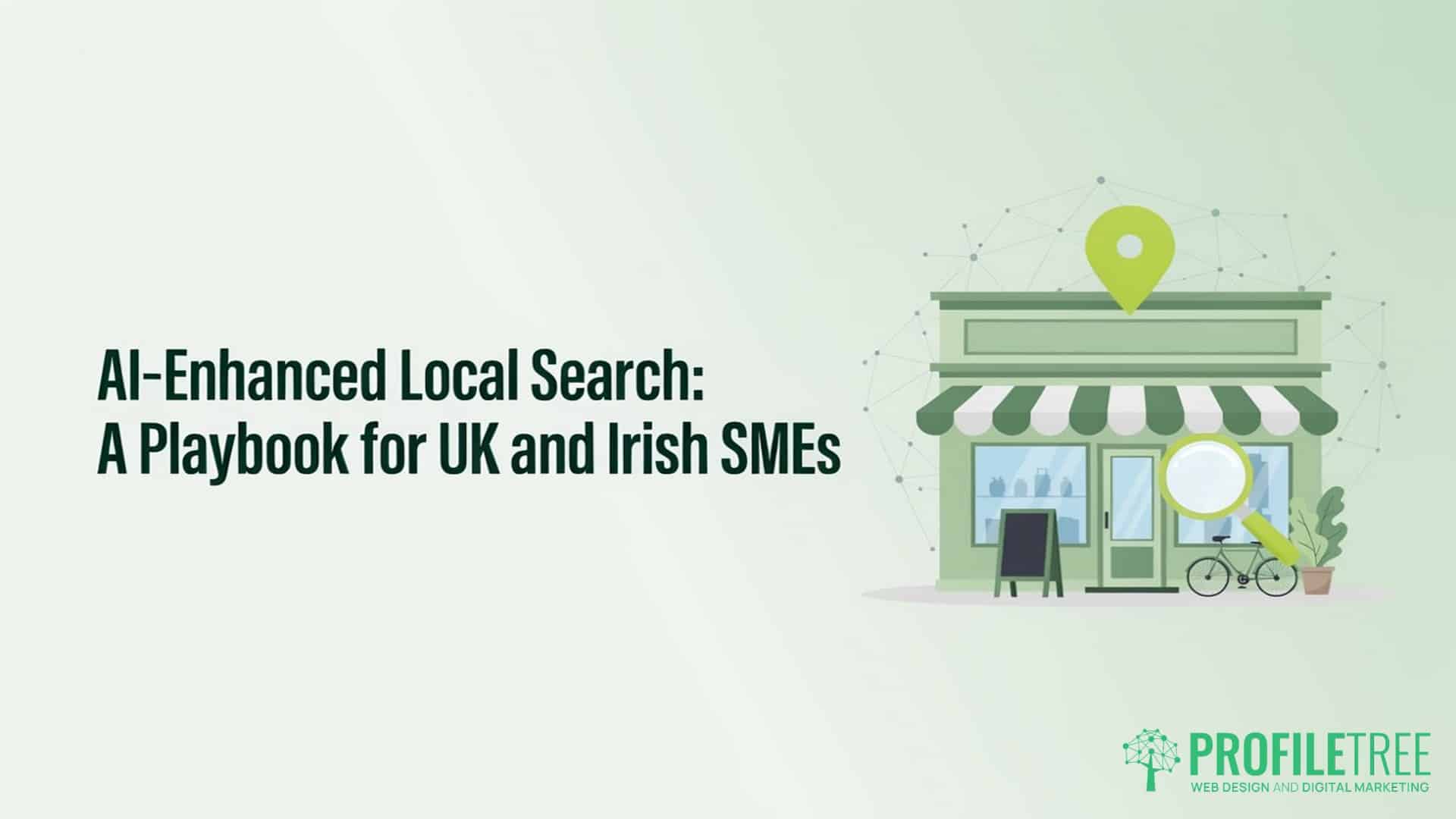AI-Enhanced Local SEO Search, A Playbook for UK and Irish SMEs. Illustration of a shop with a location pin above its roof. Text reads, AI-Enhanced Local Search: A Playbook for UK and Irish SMEs. Featuring strategies for Google and AI-enhanced local SEO, this guide helps your business stand out in search results. ProfileTree logo appears in the bottom right corner.