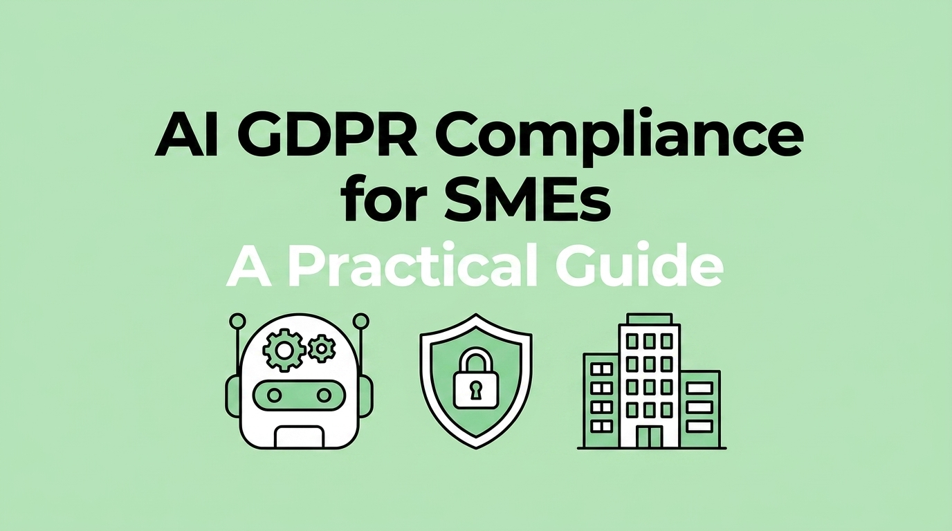 AI GDPR Compliance for SMEs: A Practical Guide