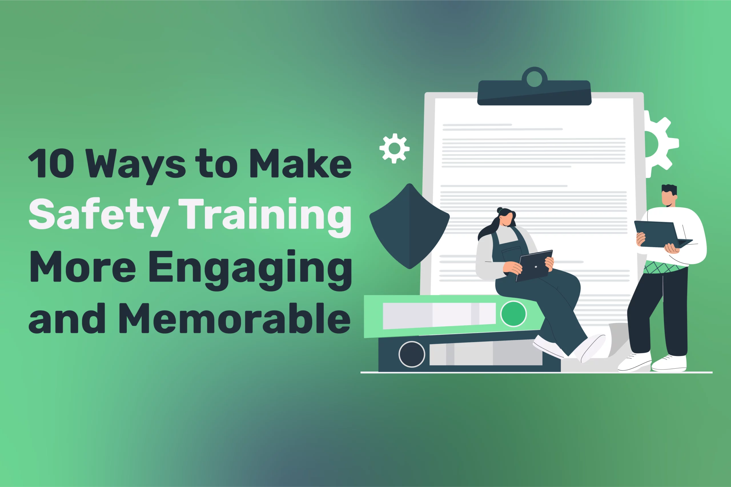 Two illustrated people with a clipboard and folders stand next to text that reads, “10 Ways to Make Safety Training More Engaging and Memorable” on a green background, highlighting the use of interactive methods in safety training.
