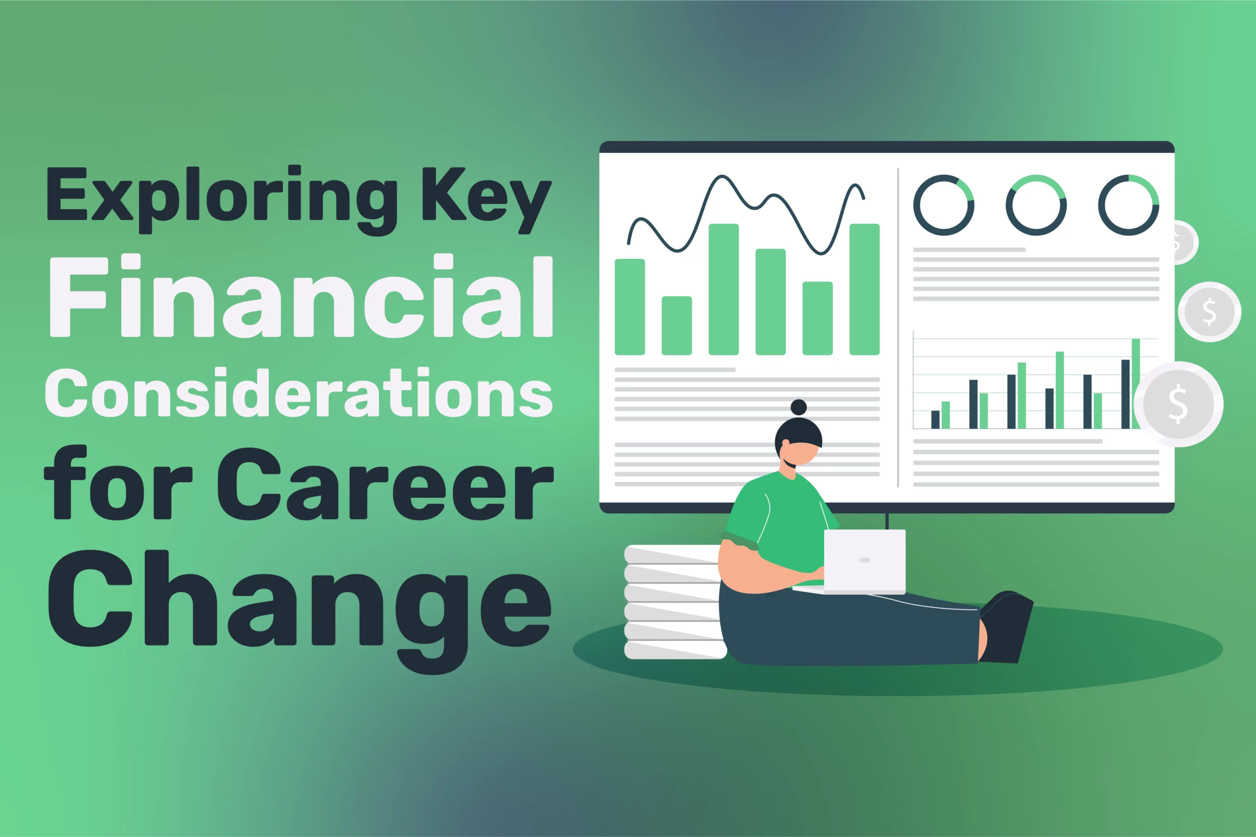 A person sits with a laptop in front of large charts and graphs, beside text about Financial Considerations for Career Change, reflecting on the impact a New Career could have on their future.