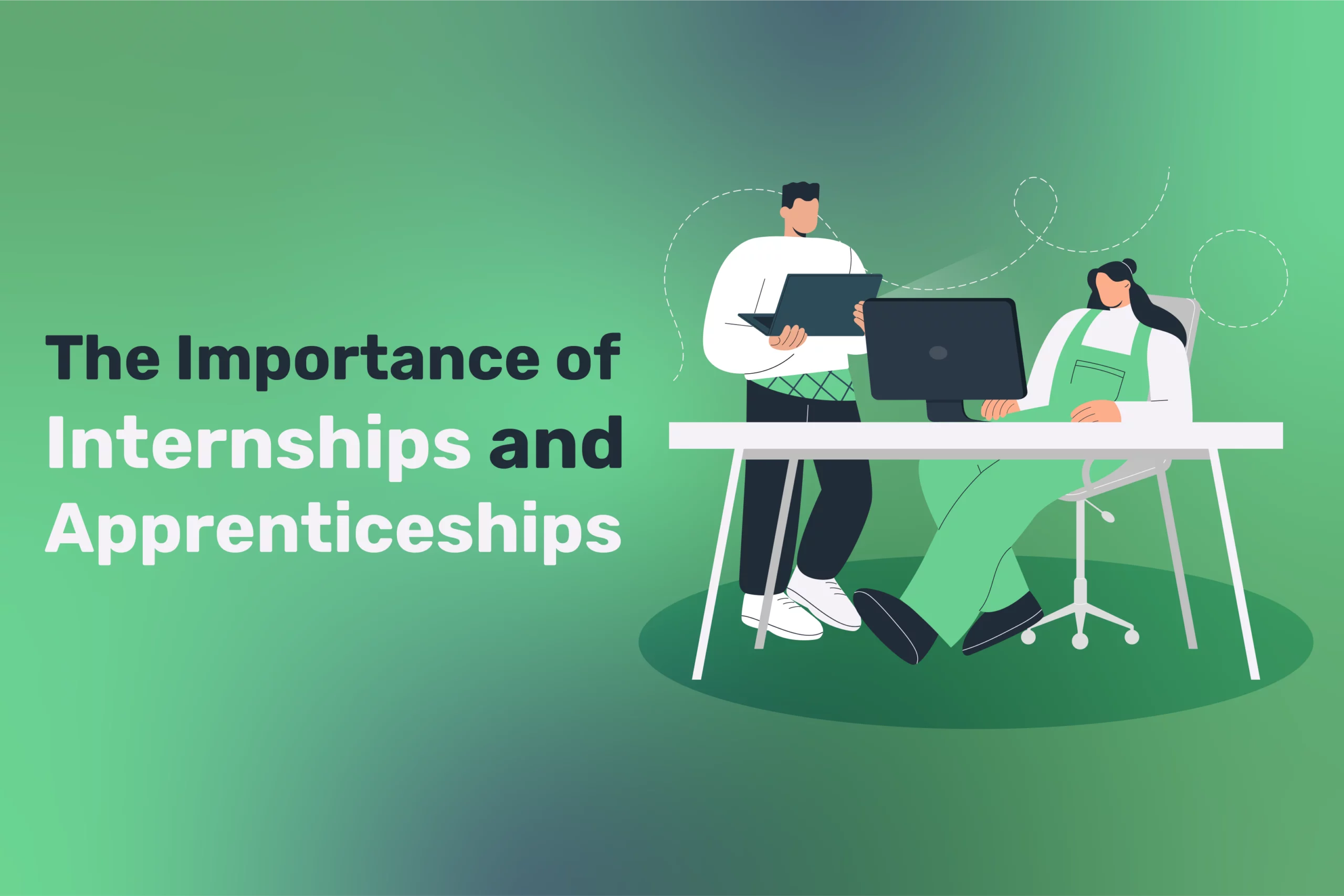 Illustration of two people, likely interns, working at a desk with laptops beside the text "The Importance of Internships and Apprenticeships" on a green gradient workplace background.
