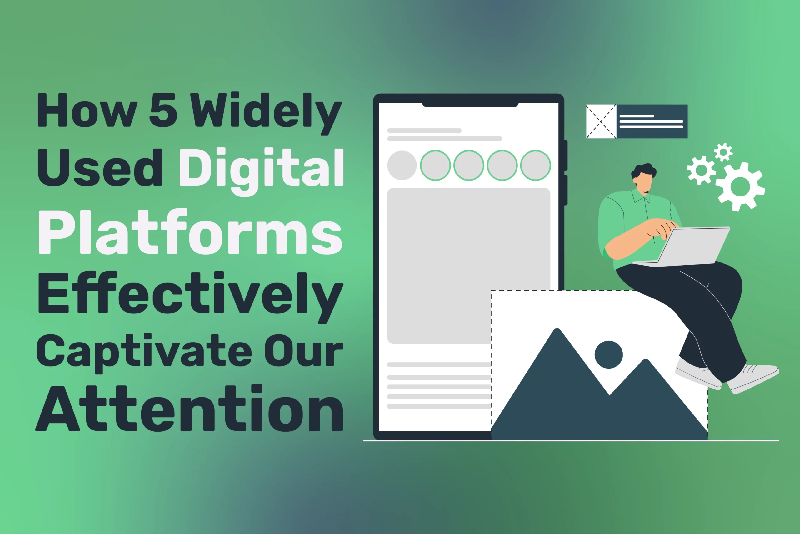How 5 Widely Used Digital Platforms Effectively Captivate Our Attention