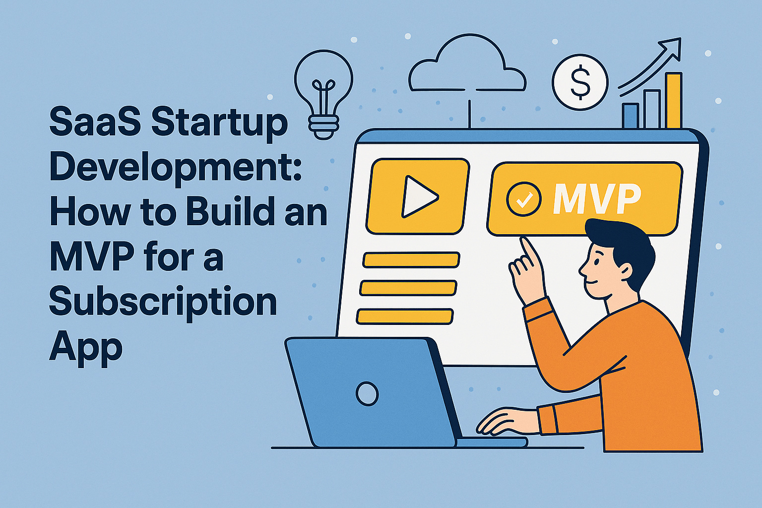 Illustration of a person at a laptop pointing to a screen labeled MVP, with cloud, money, and lightbulb icons. Text reads: “SaaS Startup Development: Expert tips on building an MVP for your subscription app.”.