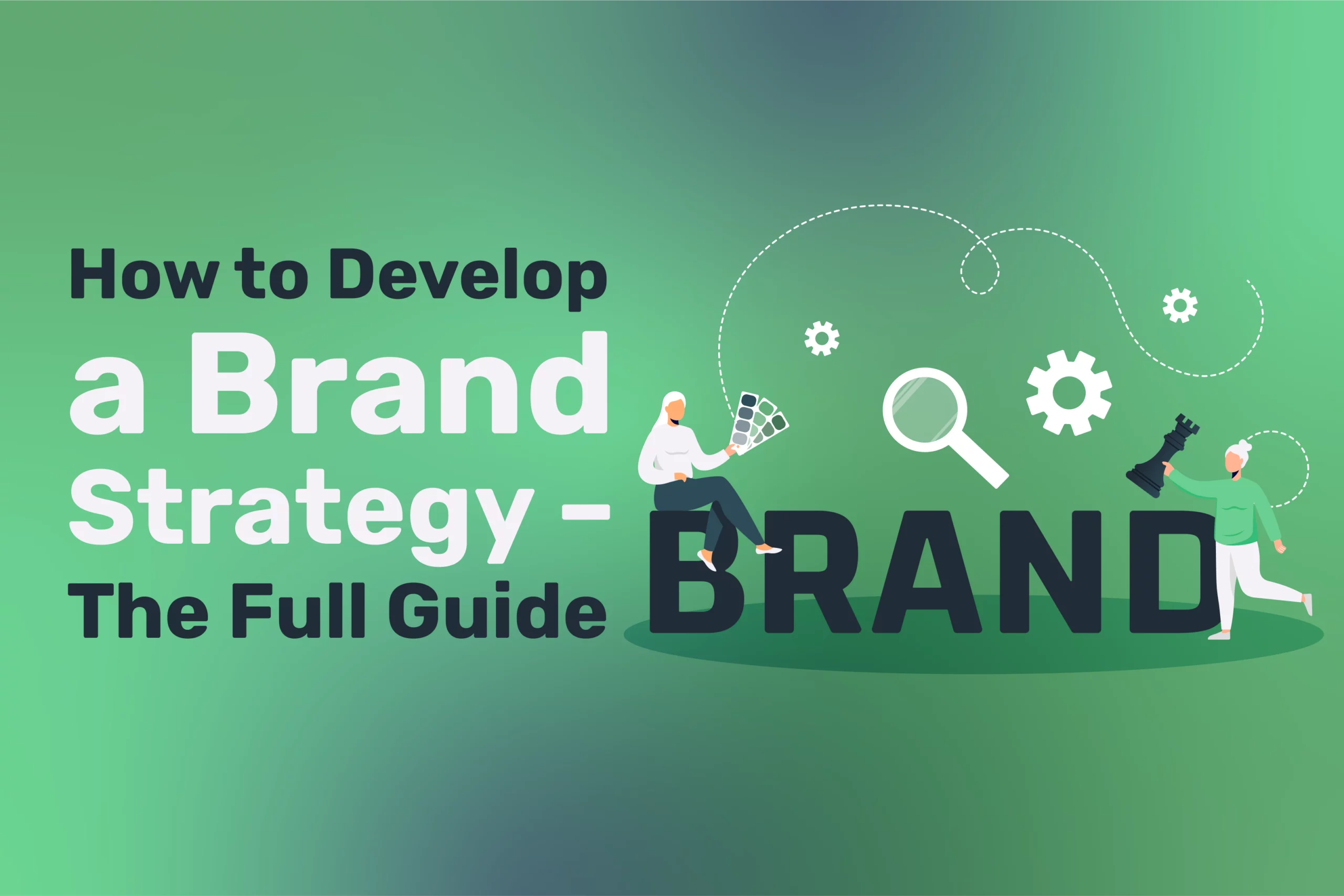 Text on green gradient background reads How to Develop a Brand Strategy – The Full Guide. Illustrations of gears, a magnifying glass, and two people working with the word BRAND highlight brand development and effective brand strategies.