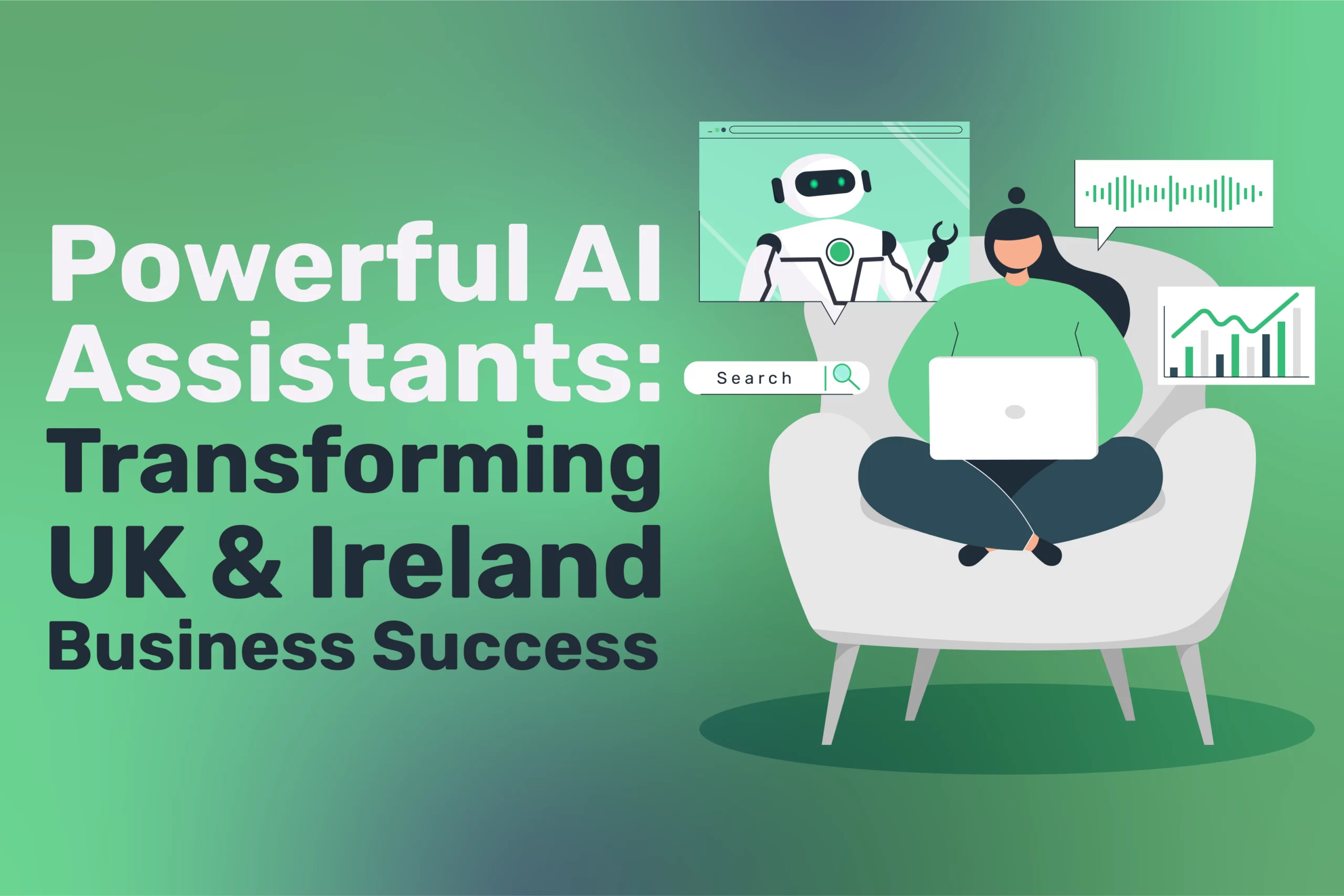 Powerful AI Assistants: Transforming UK & Ireland Business Success