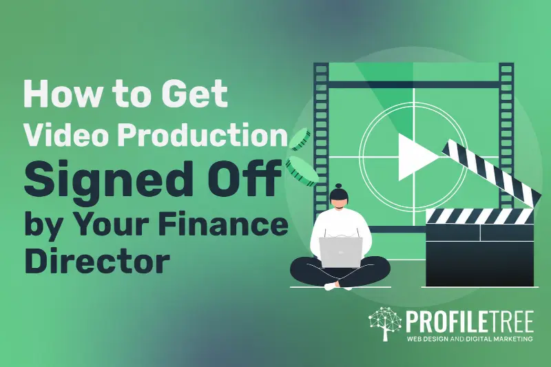 How to Get Video Production Signed Off by Your Finance Director