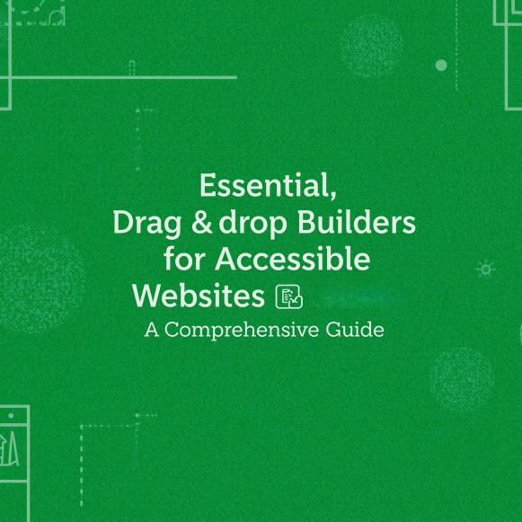 Essential Drag-and-Drop Builders for Accessible Websites A Comprehensive Guide-1