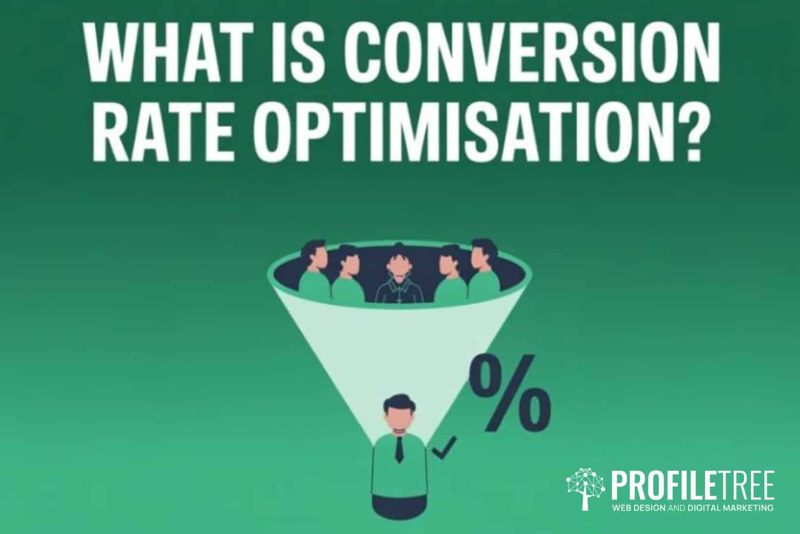 Illustration showing people entering a funnel, with one person coming out the bottom next to a percentage symbol. Text at top reads, What is Conversion Rate Optimisation? This visual effectively highlights the concept of conversion optimisation. ProfileTree logo is at the bottom right.