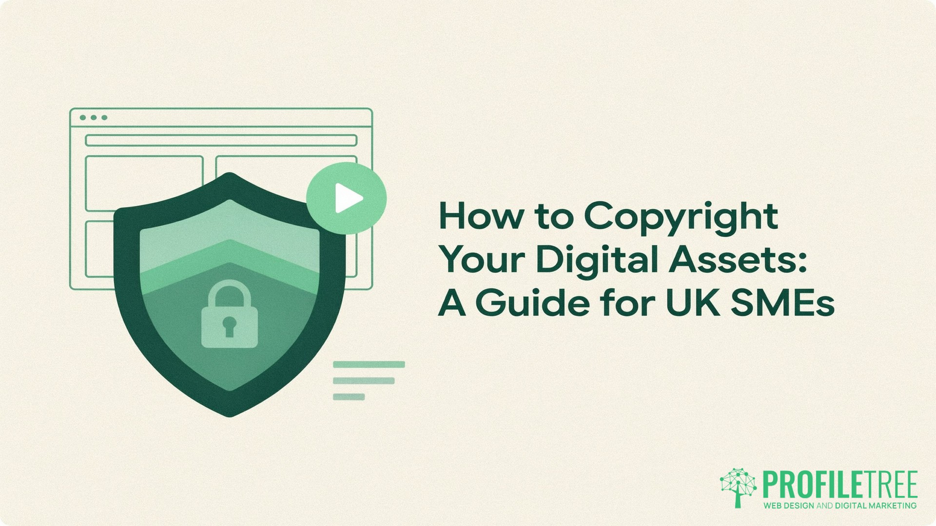 How to Copyright Your Digital Assets, A Guide for UK SMEs, An illustration of a shield and padlock in front of a web browser highlights How to Copyright Your Digital Assets: A Guide for UK SMEs—helping businesses protect against copyright infringement. ProfileTree logo appears at the bottom right.