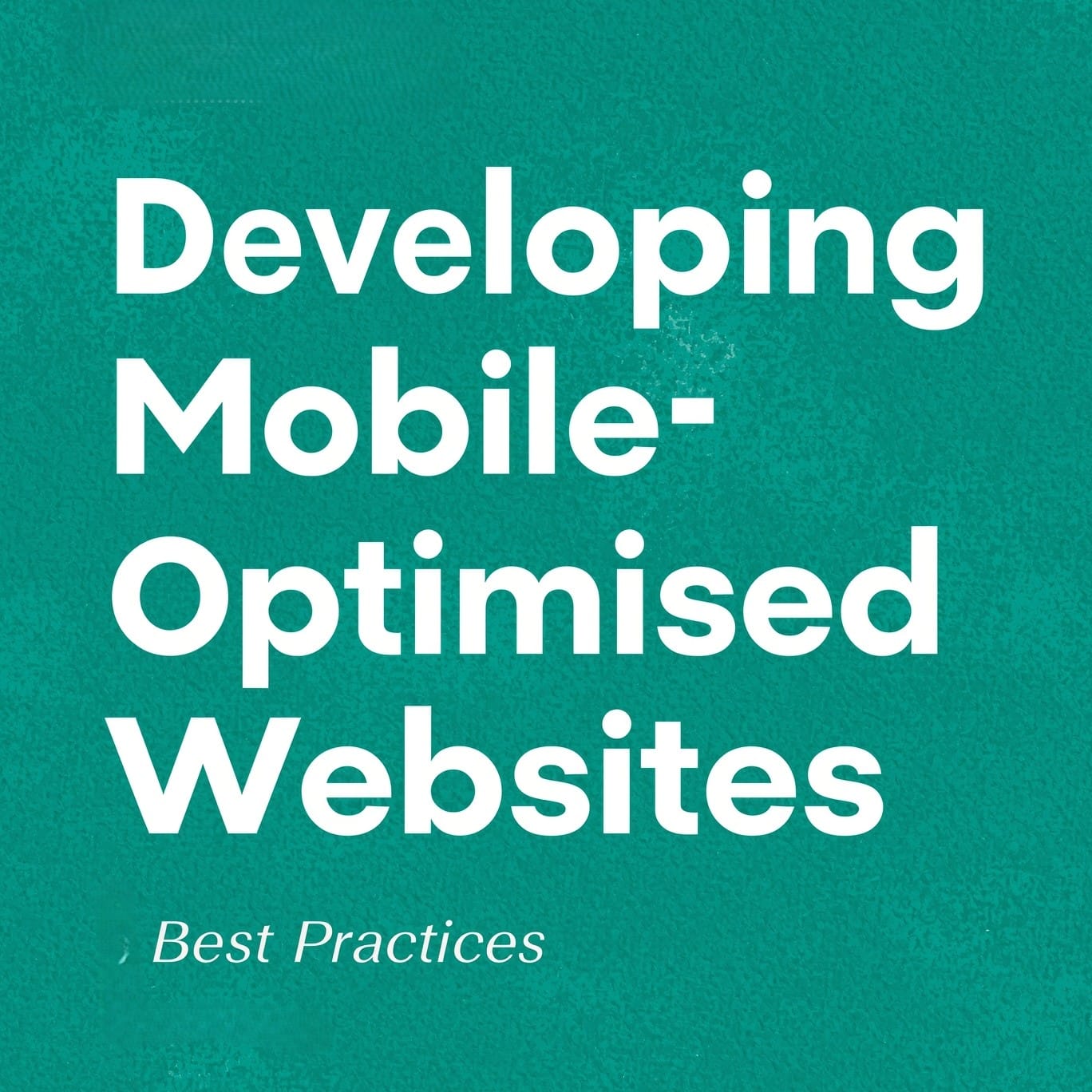 Developing Mobile-Optimised Websites Best Practices