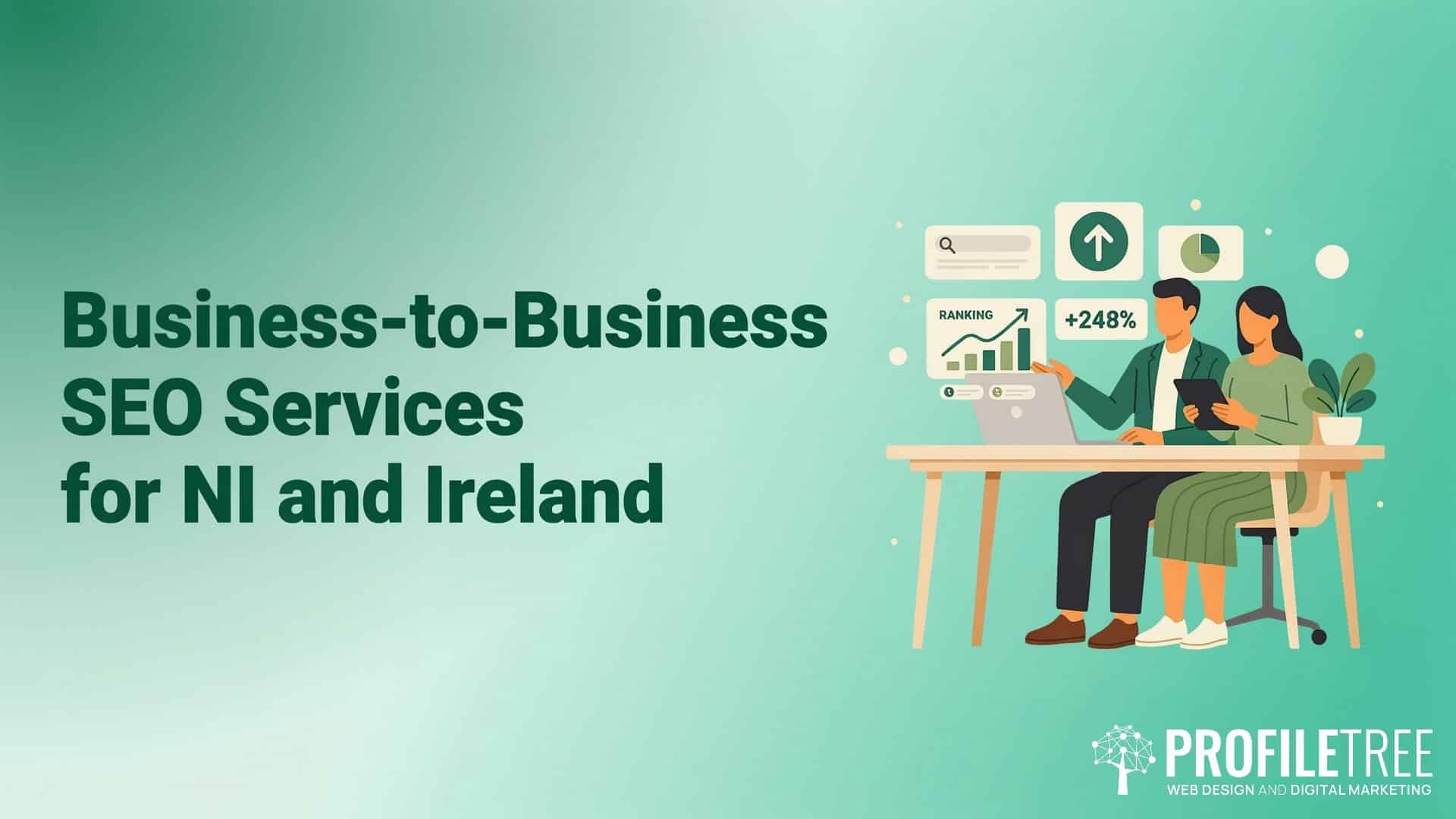 Business-to-Business B2B SEO Services for NI and Ireland. Two people sit at a desk looking at a laptop with SEO growth icons, highlighting B2B SEO strategies. Text reads Business-to-Business SEO Services for NI and Ireland. ProfileTree logo appears in the corner.