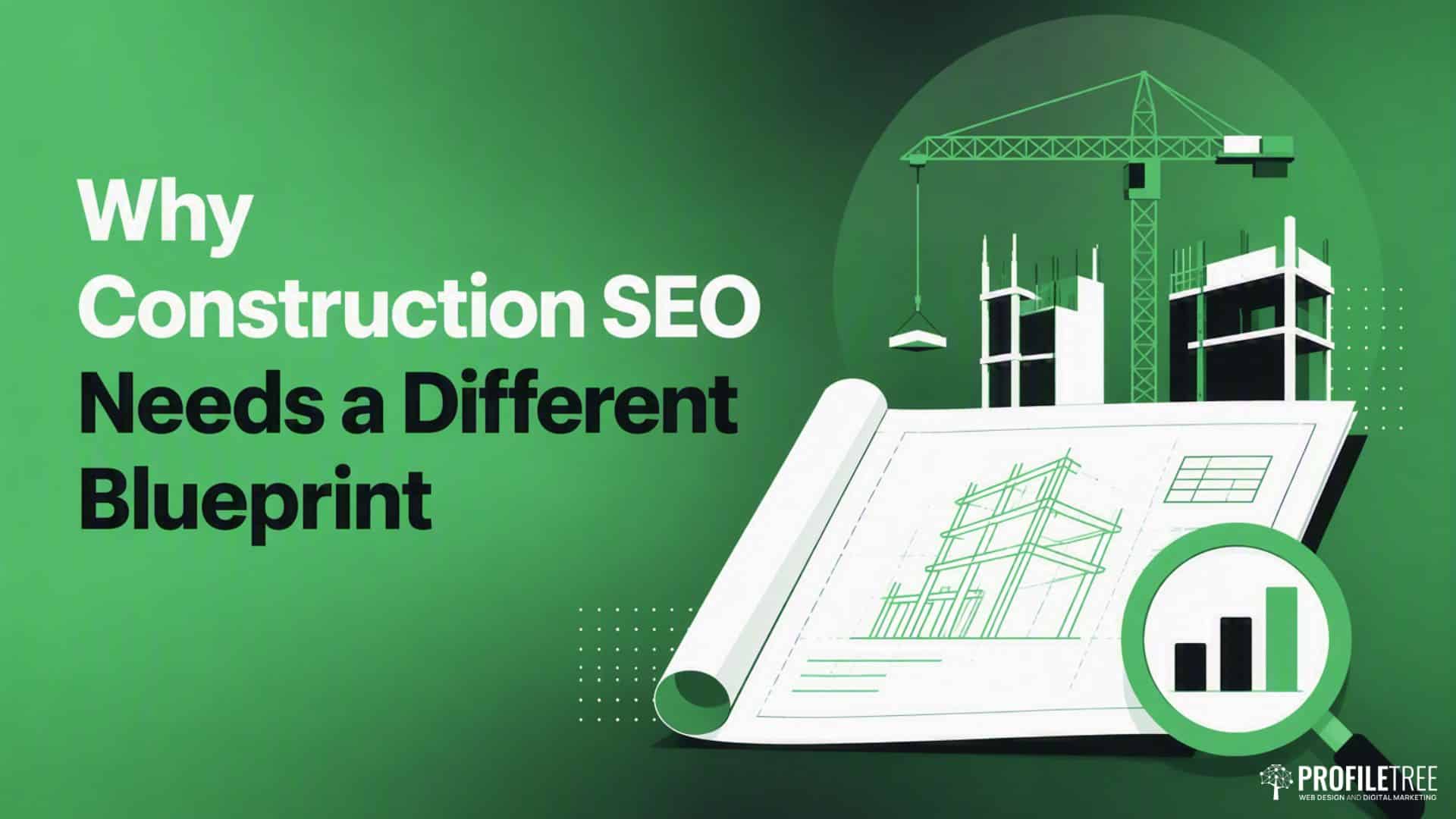 A green construction-themed graphic with text: Why Construction SEO Needs a Different Blueprint and an illustration of a blueprint, crane, building, and magnifying glass with a bar chart, highlighting the importance of tailored SEO for Construction businesses.