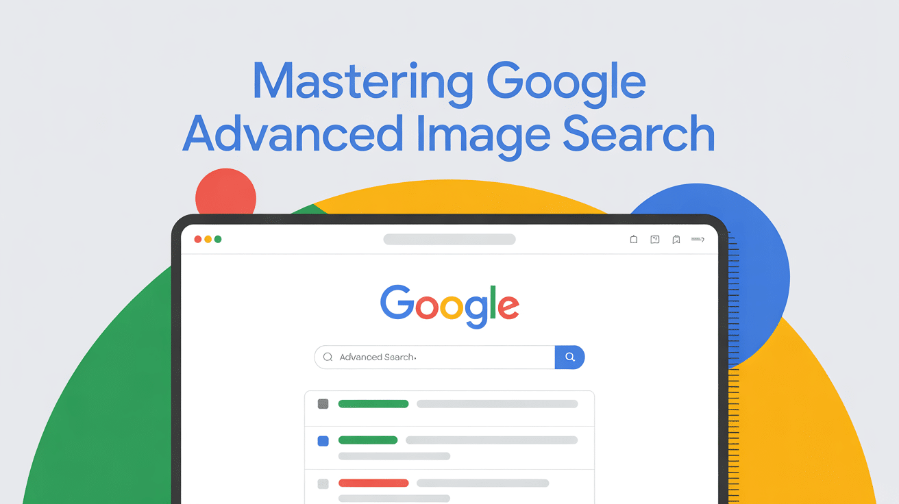 A digital illustration with the text Mastering Google Advanced Image Search above a laptop screen displaying an Advanced image search page, featuring colorful abstract shapes in the background.
