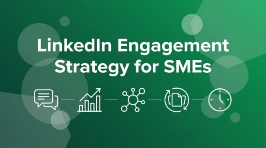Text on a green background reads LinkedIn Engagement Strategy for SMEs, highlighting effective LinkedIn engagement techniques above five white icons: speech bubbles, a bar chart with arrows, a network, two linked documents, and a clock.