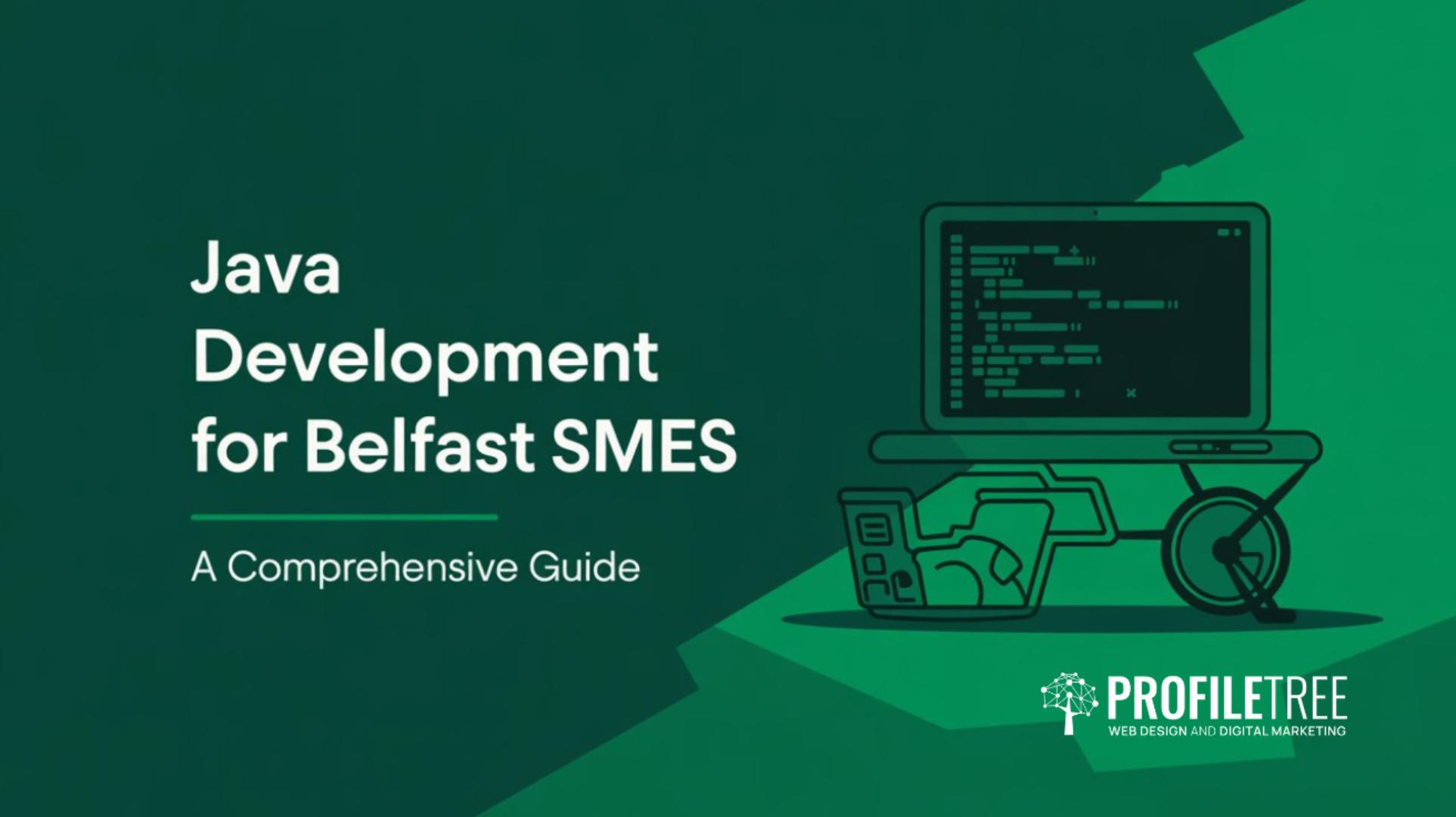 Java Development for Belfast SMEs A Comprehensive Guide