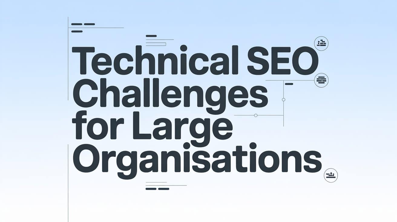 Text graphic with the title Technical SEO Challenges for Large Organisations in bold black letters on a light blue gradient background, decorated with small abstract line and icon elements.