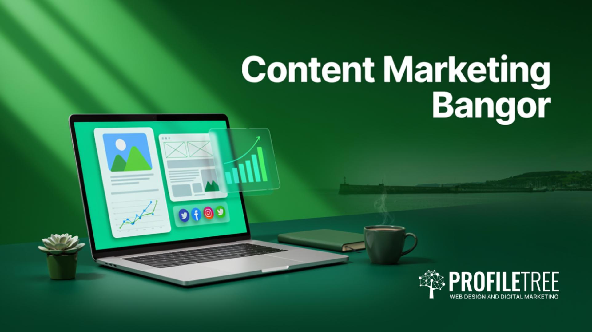 A laptop displaying charts and social media icons sits on a green desk with a cup, glasses, and mobile—perfectly capturing the essence of content marketing Bangor. The text reads Content Marketing Bangor and ProfileTree Web Design and Digital Marketing.