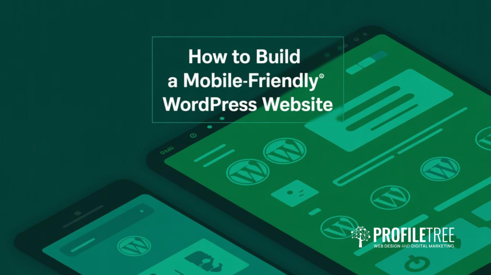 How to Build a Mobile-Friendly WordPress Website