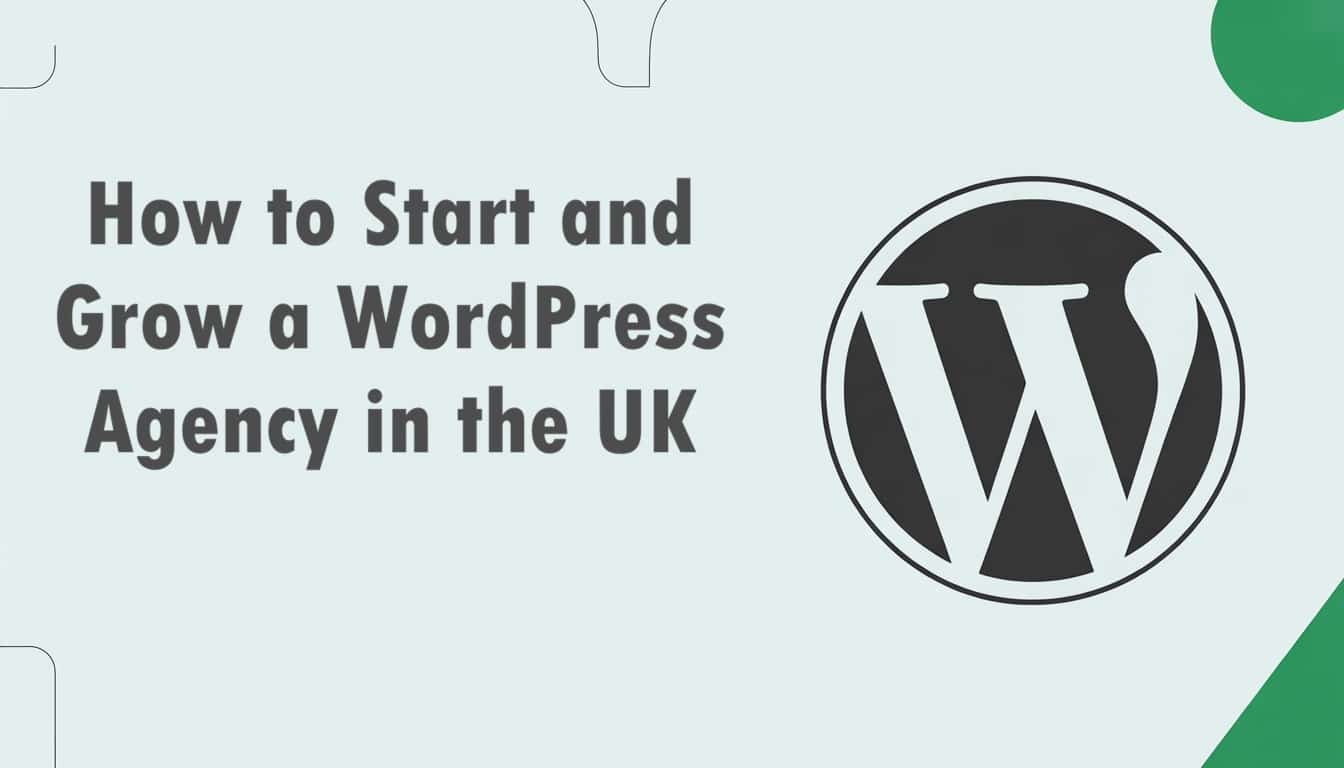 How to Start and Grow a WordPress Agency in the UK