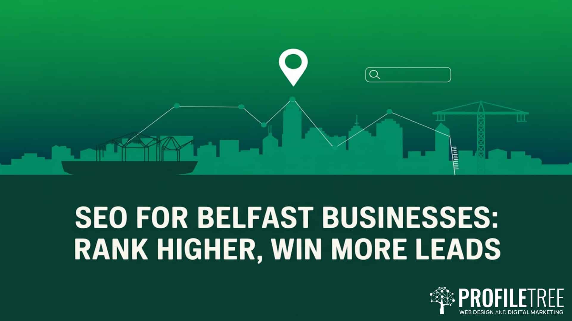 SEO Belfast Businesses, Rank Higher, Win More Leads Green graphic with Belfast skyline, location pin, search bar, and upward trend line. Text reads: SEO Belfast for local businesses—rank higher, win more leads with targeted Local SEO strategies.