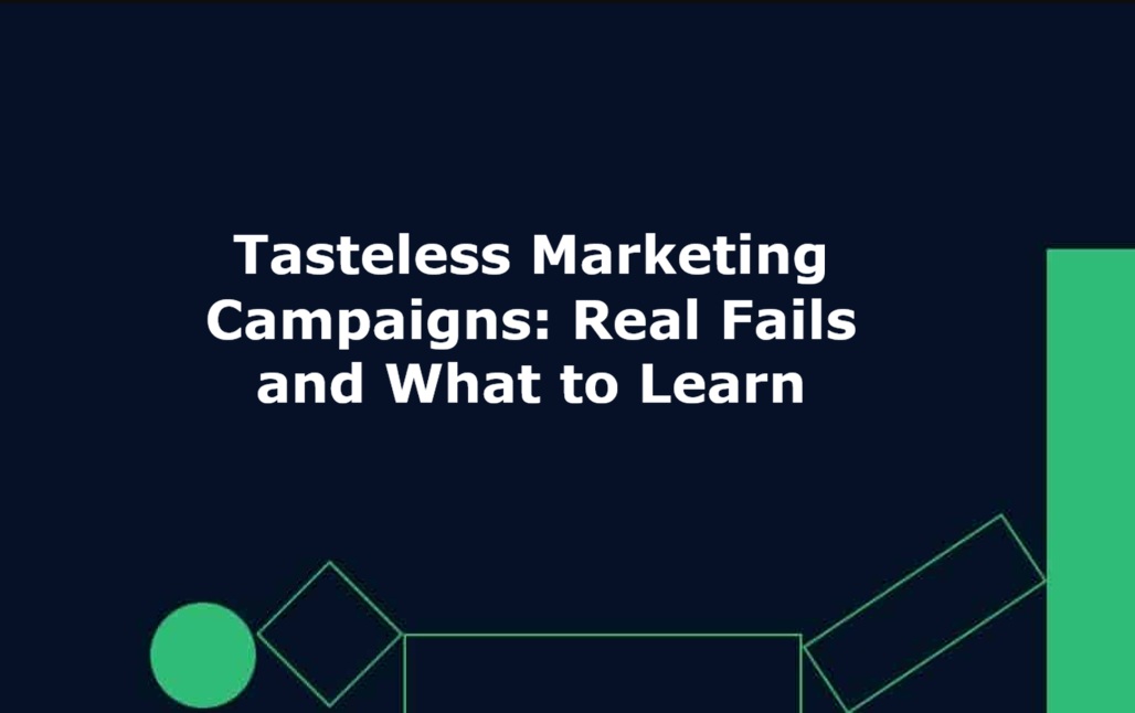 Tasteless Marketing Campaigns: Real Fails and What to Learn
