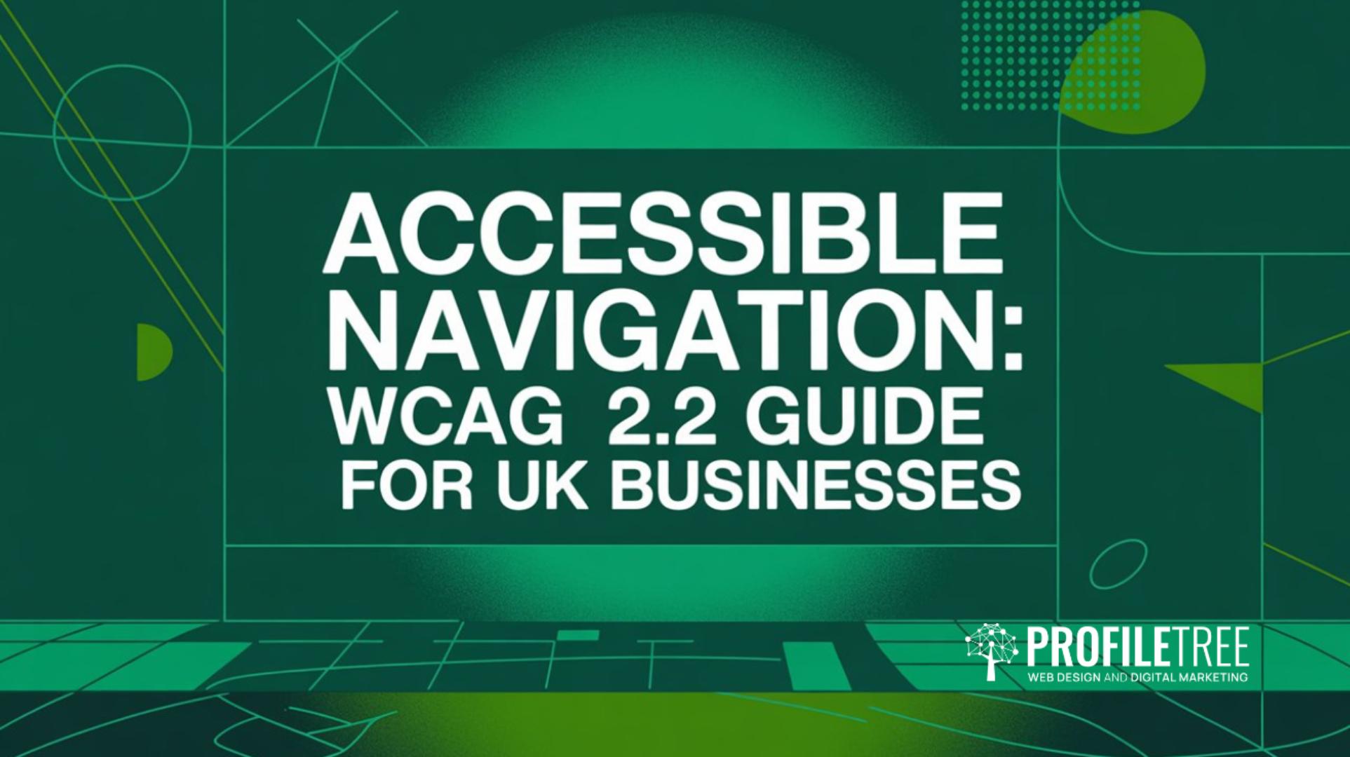 Accessible Navigation WCAG 2.2 Guide for UK Businesses