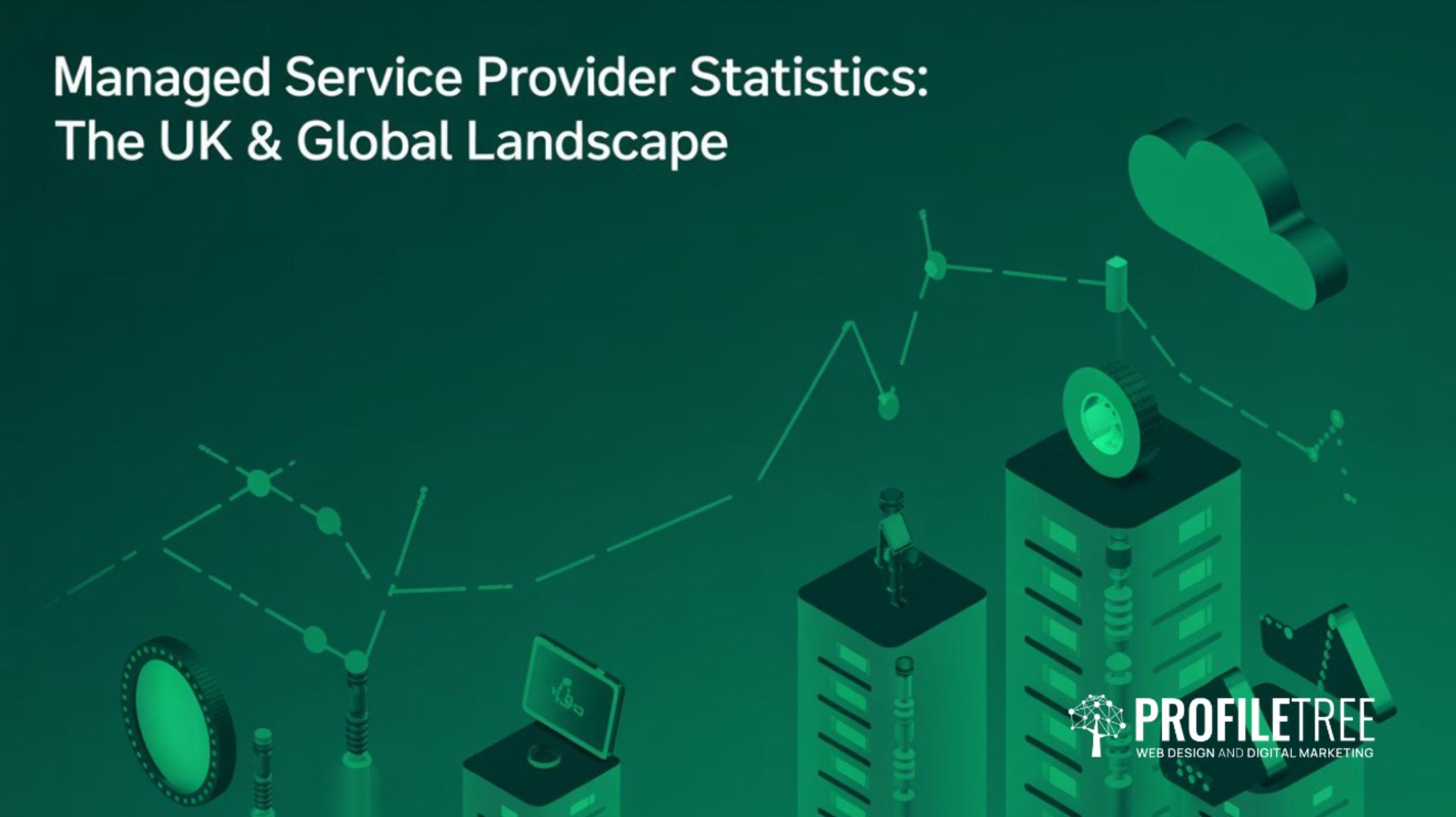 Managed Service Provider Statistics The UK & Global Landscape