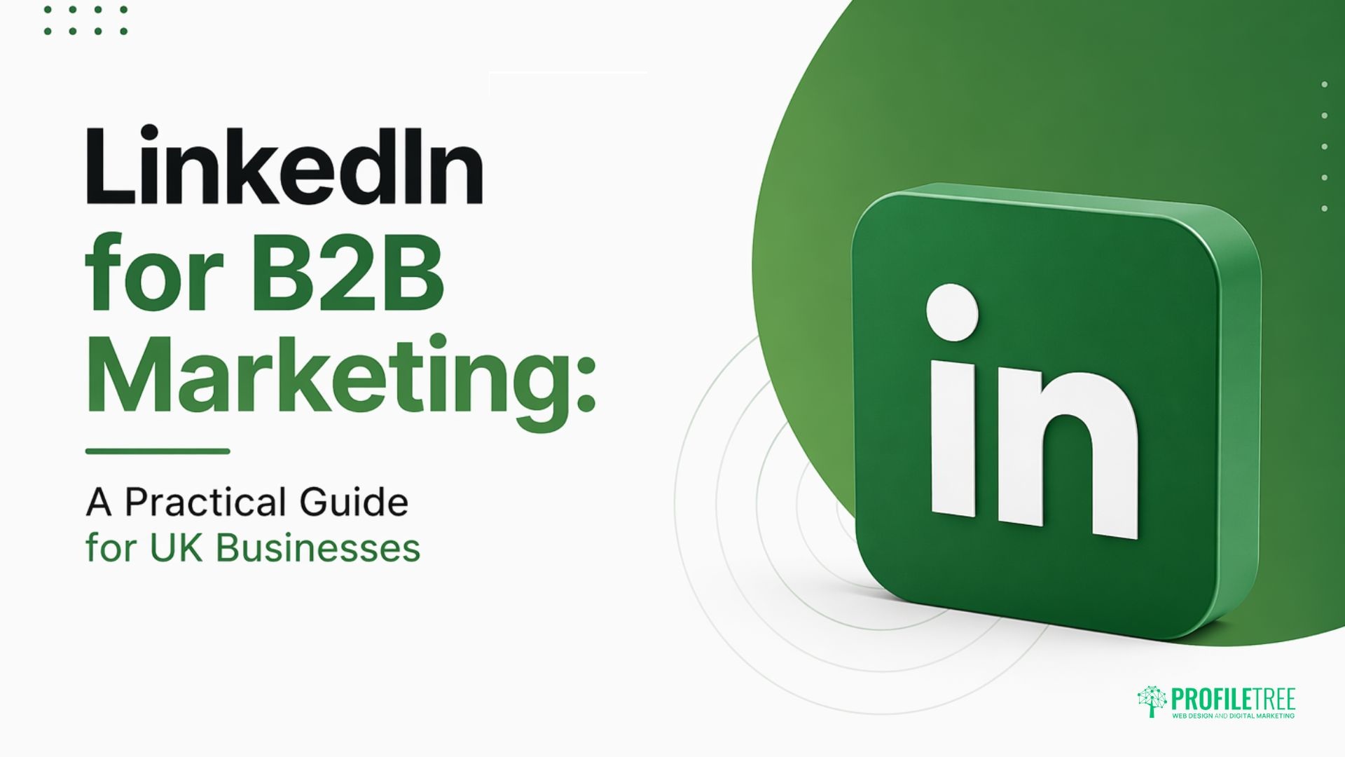 LinkedIn for B2B Marketing: A Practical Guide for UK Businesses