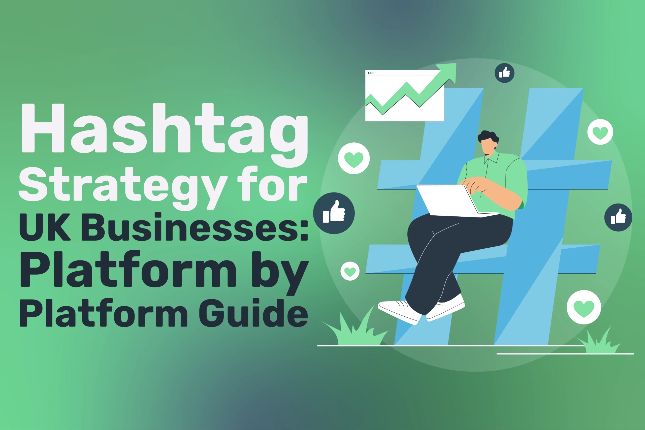 Illustration of a person on a large hash symbol with a laptop, surrounded by like icons and a growth chart. Text reads: Hashtag Strategy for UK Businesses: Platform by Platform Guide—your essential resource for mastering Social Media and Digital Marketing success.
