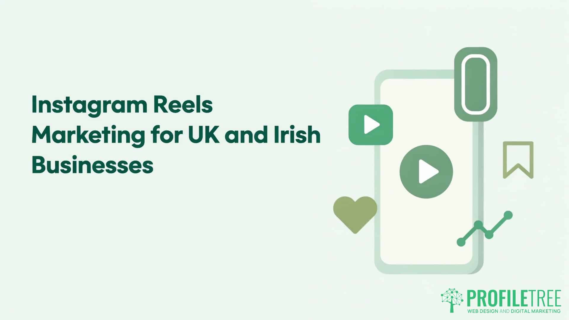 Instagram Reels Marketing for UK and Irish Businesses. Green and white graphic with text: Instagram Reels Marketing for UK and Irish Businesses. Features Instagram Reels play button icons, a heart, and the ProfileTree logo at the bottom right.