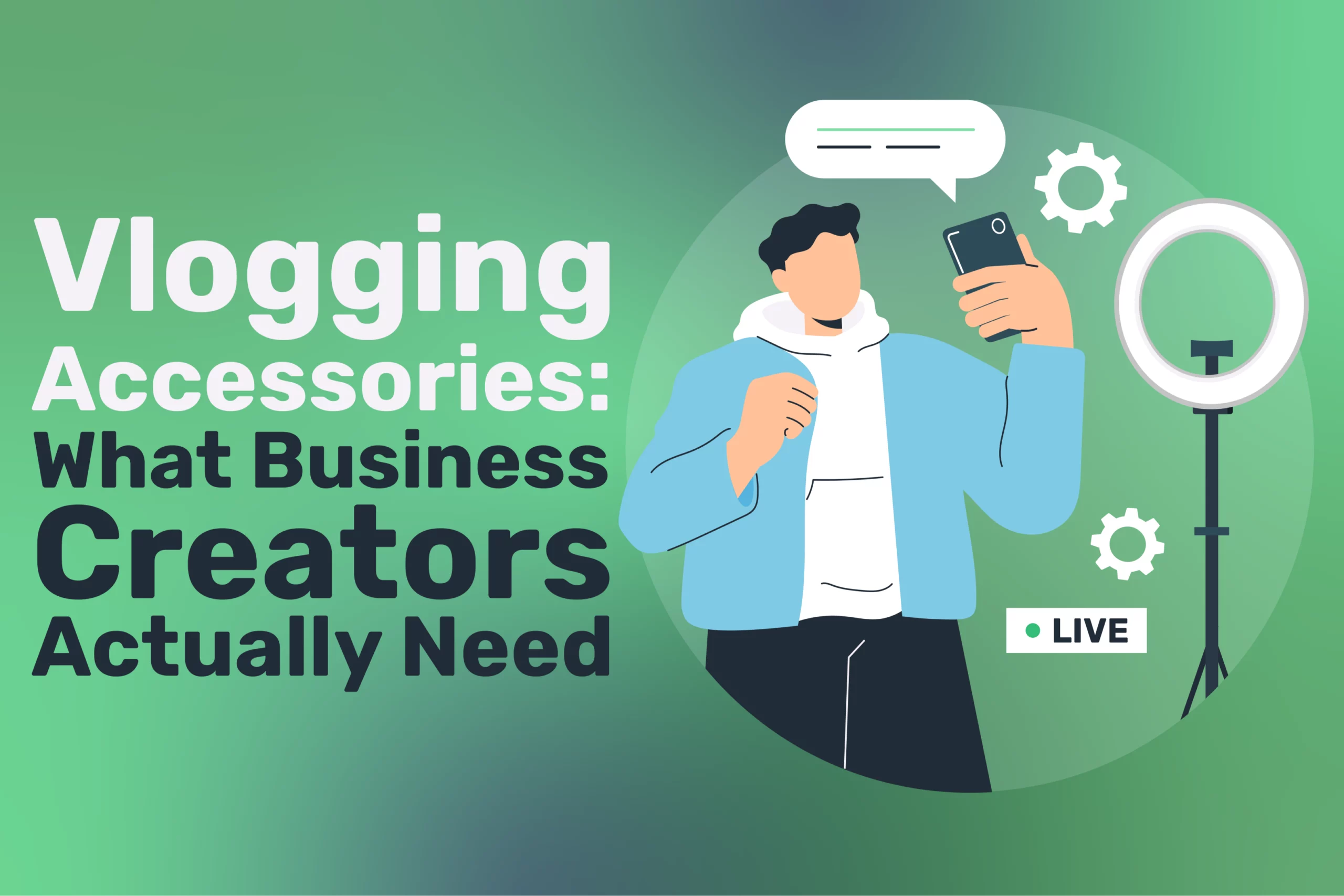 Illustration of a person vlogging with a smartphone and a ring light, emphasising the importance of video quality. Text reads: “Vlogging Accessories: What Business Creators Actually Need.” There are gear icons and a “LIVE” indicator on a green gradient background.