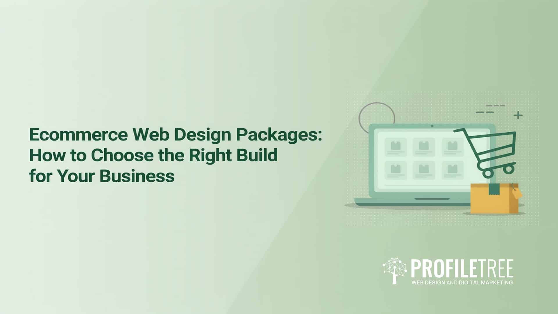 Ecommerce Web Design Packages, How to Choose the Right Build for Your Business