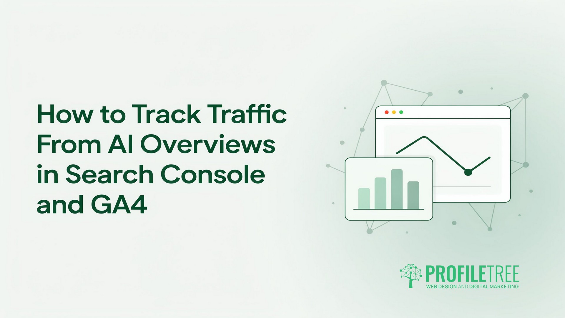 Text reads: How to Track Traffic From AI Overviews in Google Search Console and GA4. Image shows chart and graph icons, and the ProfileTree logo with Web Design and Digital Marketing text. Green and white colour scheme. AI Overviews